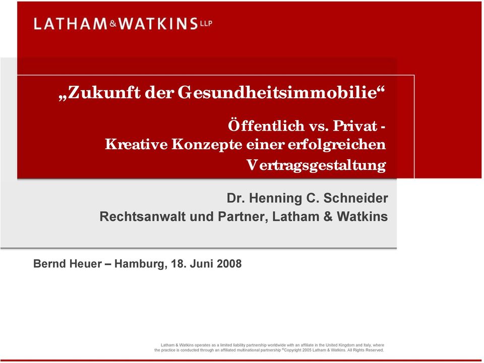 Juni 2008 Latham & Watkins operates as a limited liability partnership worldwide with an affiliate in the United