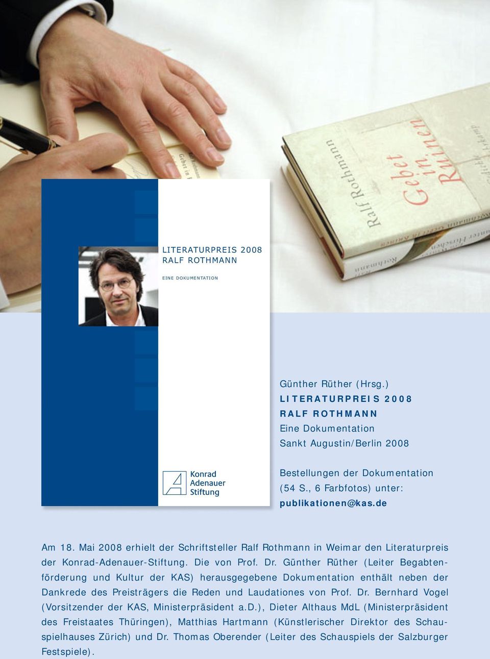 Günther Rüther (Leiter Begabtenförderung und Kultur der KAS) herausgegebene Dokumentation enthält neben der Dankrede des Preisträgers die Reden und Laudationes von Prof. Dr.