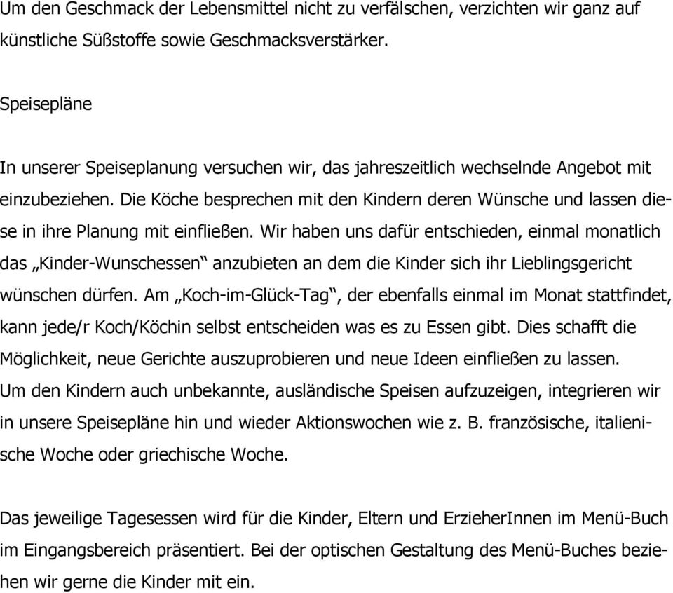 Die Köche besprechen mit den Kindern deren Wünsche und lassen diese in ihre Planung mit einfließen.