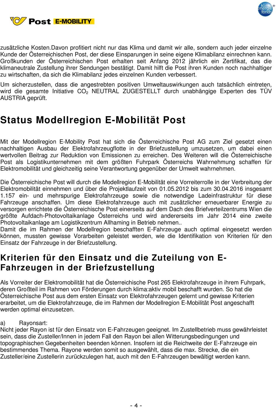 Großkunden der Österreichischen Post erhalten seit Anfang 2012 jährlich ein Zertifikat, das die klimaneutrale Zustellung ihrer Sendungen bestätigt.
