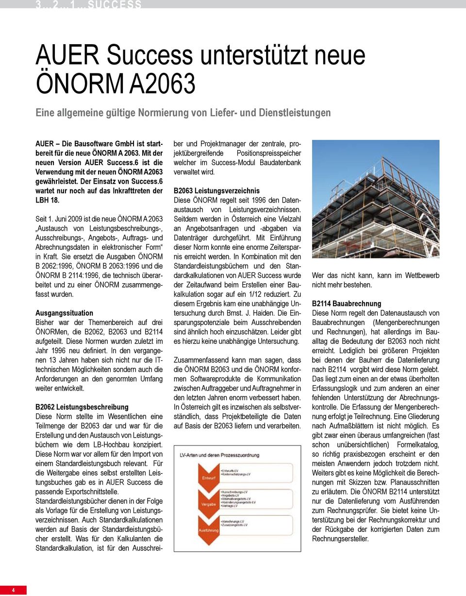 Juni 2009 ist die neue ÖNORM A 2063 Austausch von Leistungsbeschreibungs-, Ausschreibungs-, Angebots-, Auftrags- und Abrechnungsdaten in elektronischer Form in Kraft.