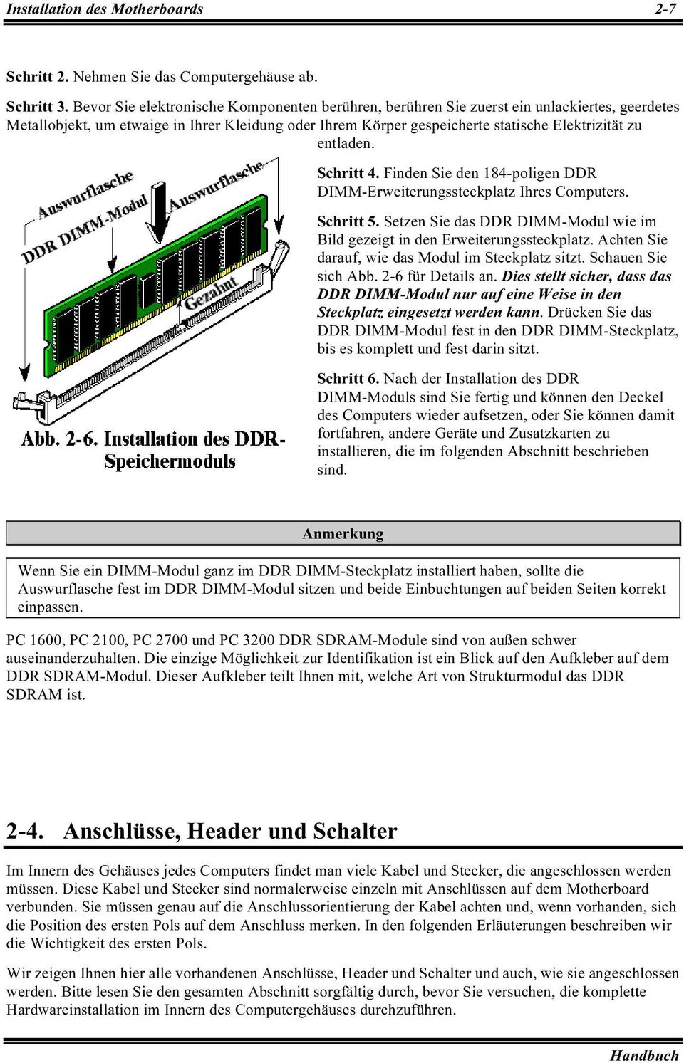 entladen. Schritt 4. Finden Sie den 184-poligen DDR DIMM-Erweiterungssteckplatz Ihres Computers. Schritt 5. Setzen Sie das DDR DIMM-Modul wie im Bild gezeigt in den Erweiterungssteckplatz.