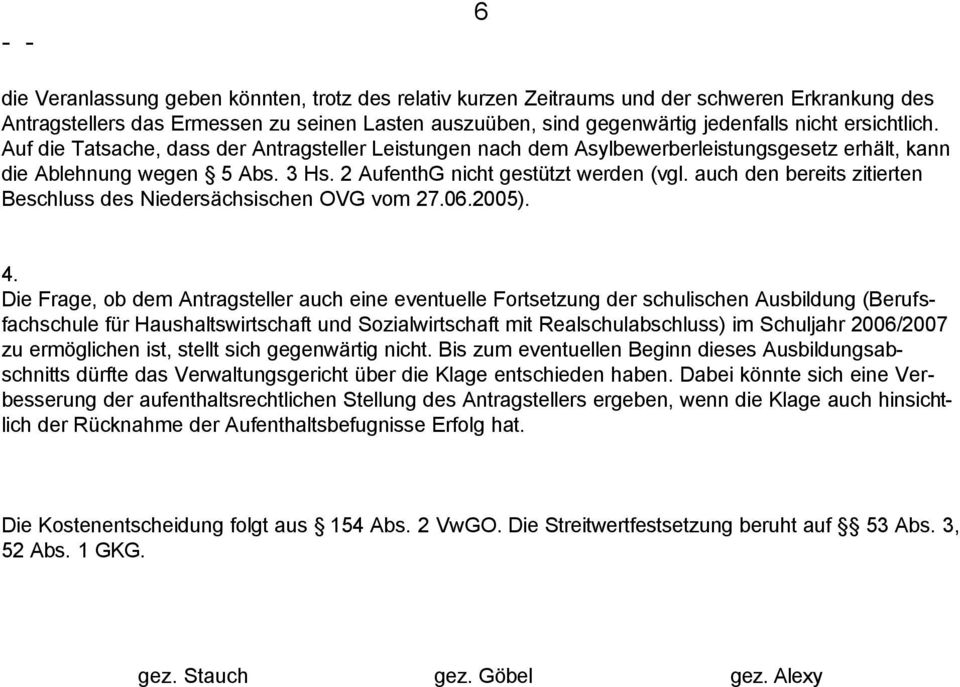 auch den bereits zitierten Beschluss des Niedersächsischen OVG vom 27.06.2005). 4.