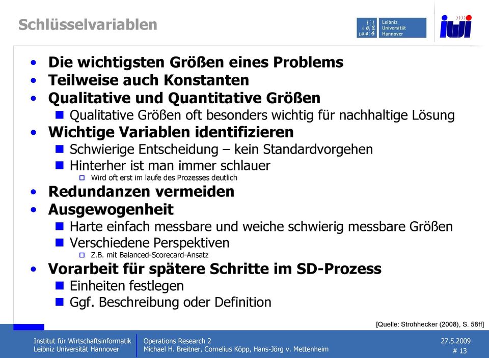 Redundanzen vermeiden Ausgewogenheit Harte einfach messbare und weiche schwierig messbare Größen Verschiedene Perspektiven Z.B.