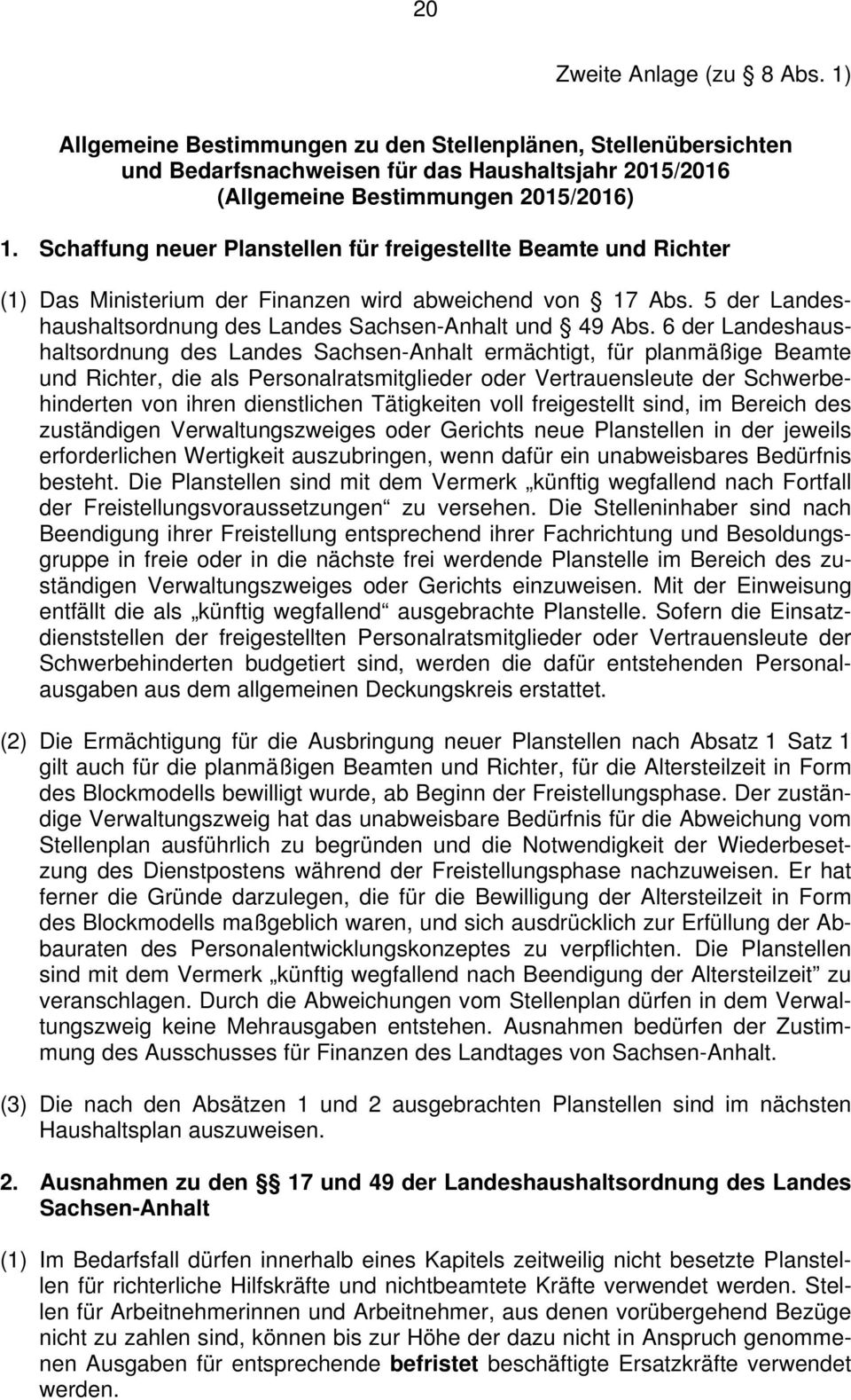 6 der Landeshaushaltsordnung des Landes Sachsen-Anhalt ermächtigt, für planmäßige Beamte und Richter, die als Personalratsmitglieder oder Vertrauensleute der Schwerbehinderten von ihren dienstlichen