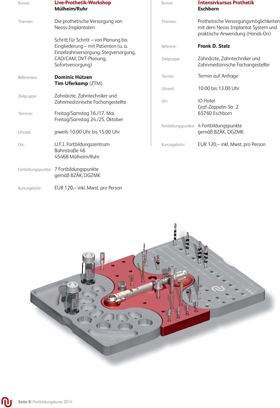 Einzelzahnversorgung, Stegversorgung, CAD/CAM, DVT-Planung, Sofortversorgung) Referent: Prothetische Versorgungsmöglichkeiten mit dem Neoss Implantat System und praktische Anwendung (Hands-On) Frank