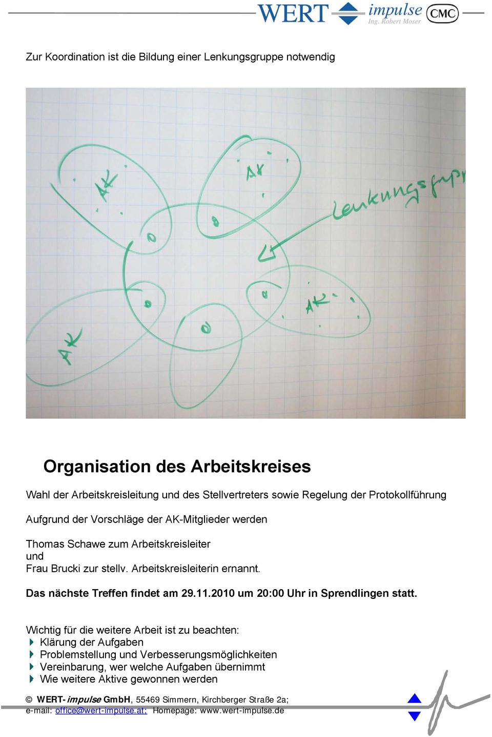 Arbeitskreisleiterin ernannt. Das nächste Treffen findet am 29.11.2010 um 20:00 Uhr in Sprendlingen statt.
