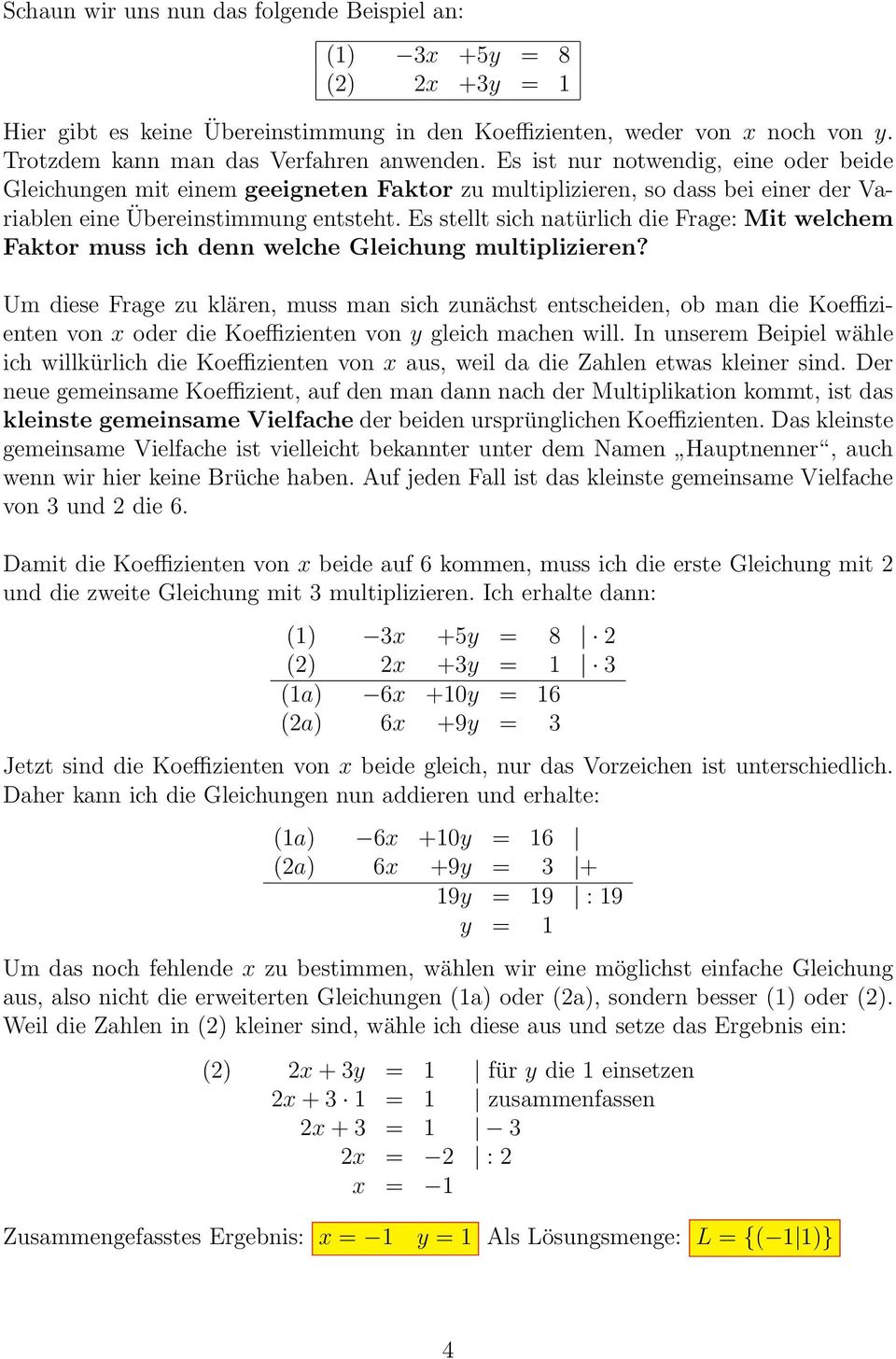 Es stellt sich natürlich die Frage: Mit welchem Faktor muss ich denn welche Gleichung multiplizieren?