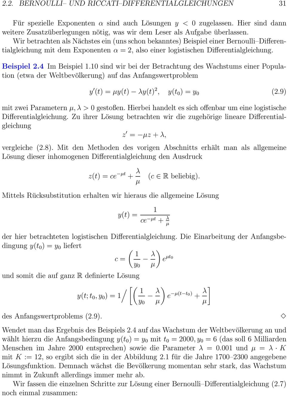 Wir betrachten als Nächstes ein (uns schon bekanntes) Beispiel einer Bernoulli Differentialgleichung mit dem Exponenten α = 2, also einer logistischen Differentialgleichung. Beispiel 2.