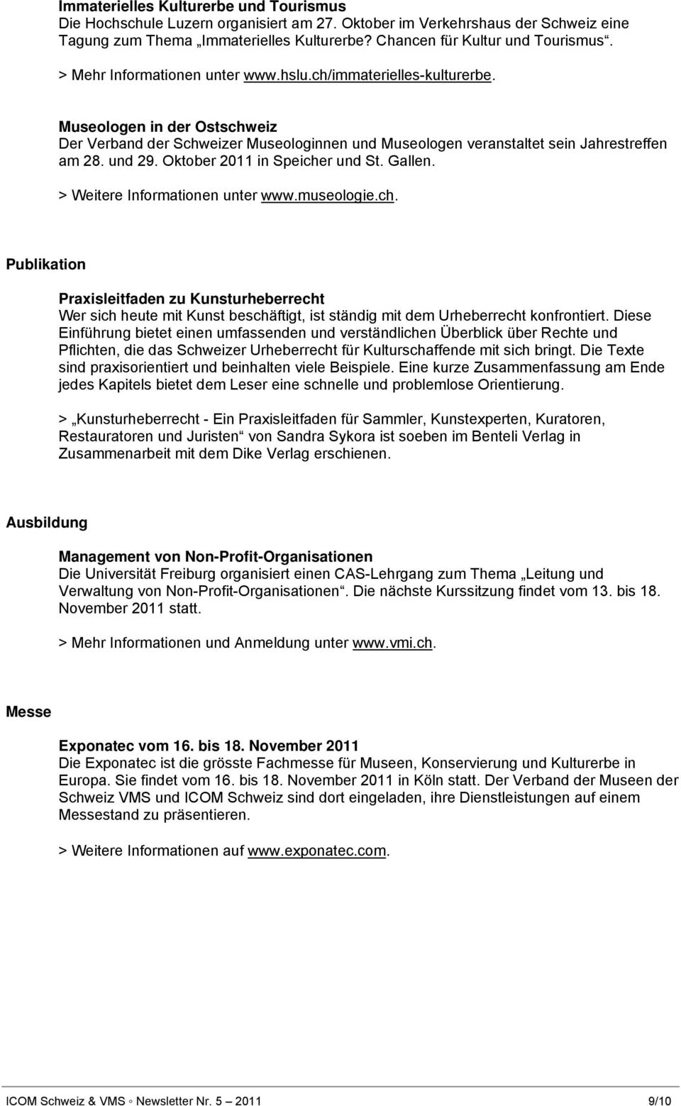 Oktober 2011 in Speicher und St. Gallen. > Weitere Informationen unter www.museologie.ch. Publikation Praxisleitfaden zu Kunsturheberrecht Wer sich heute mit Kunst beschäftigt, ist ständig mit dem Urheberrecht konfrontiert.