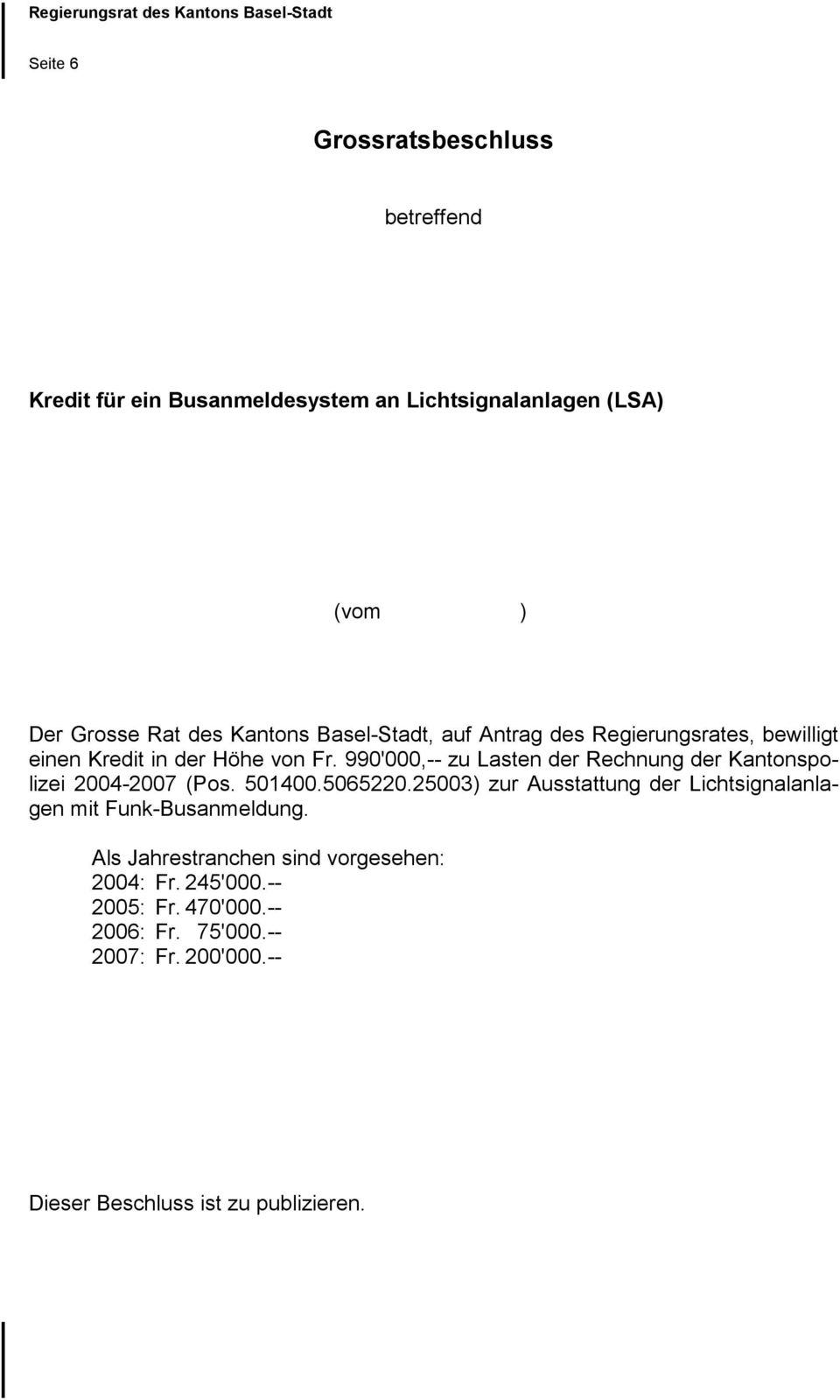 990'000,-- zu Lasten der Rechnung der Kantonspolizei 2004-2007 (Pos. 501400.5065220.