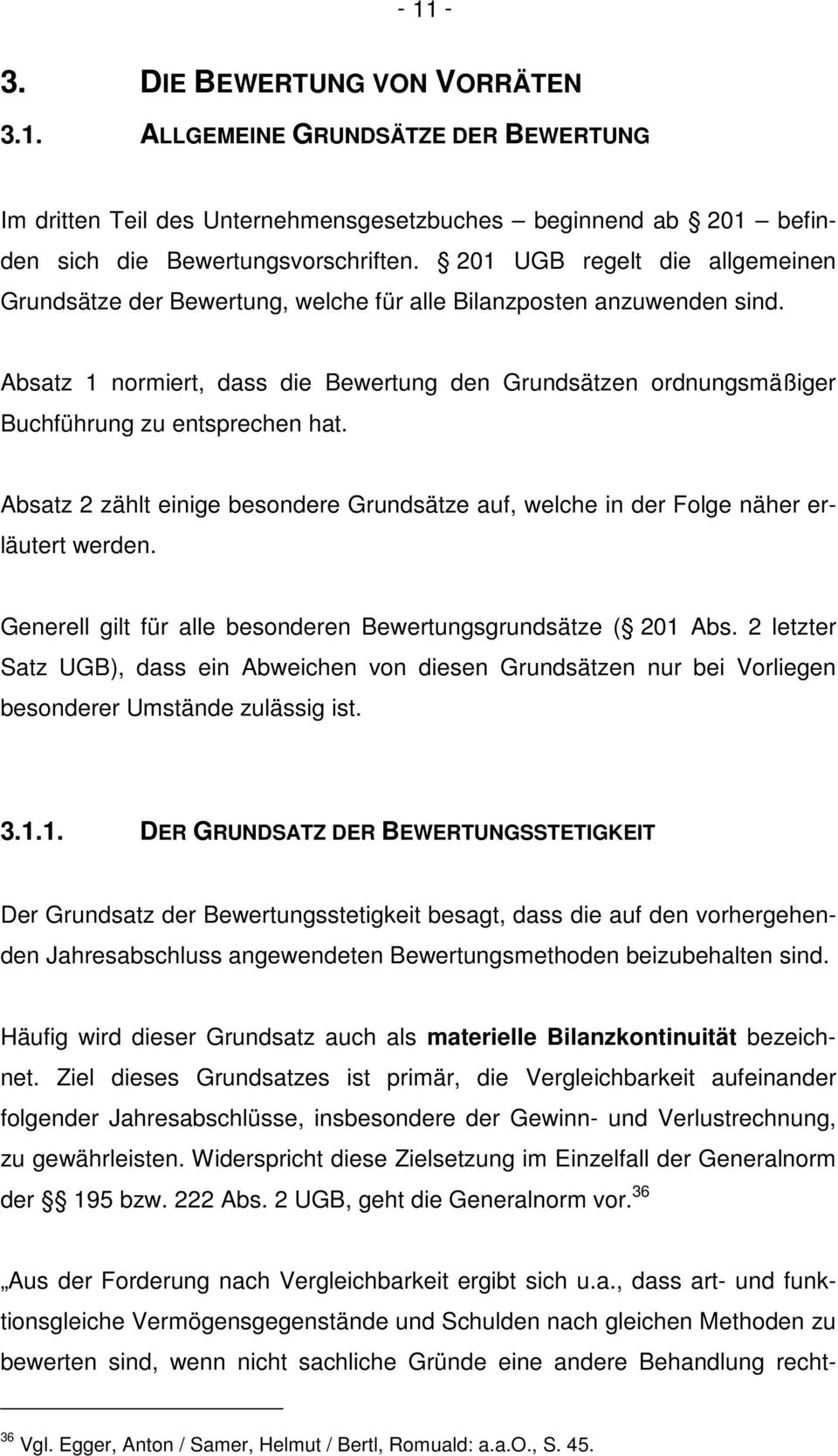 Absatz 1 normiert, dass die Bewertung den Grundsätzen ordnungsmäßiger Buchführung zu entsprechen hat. Absatz 2 zählt einige besondere Grundsätze auf, welche in der Folge näher erläutert werden.