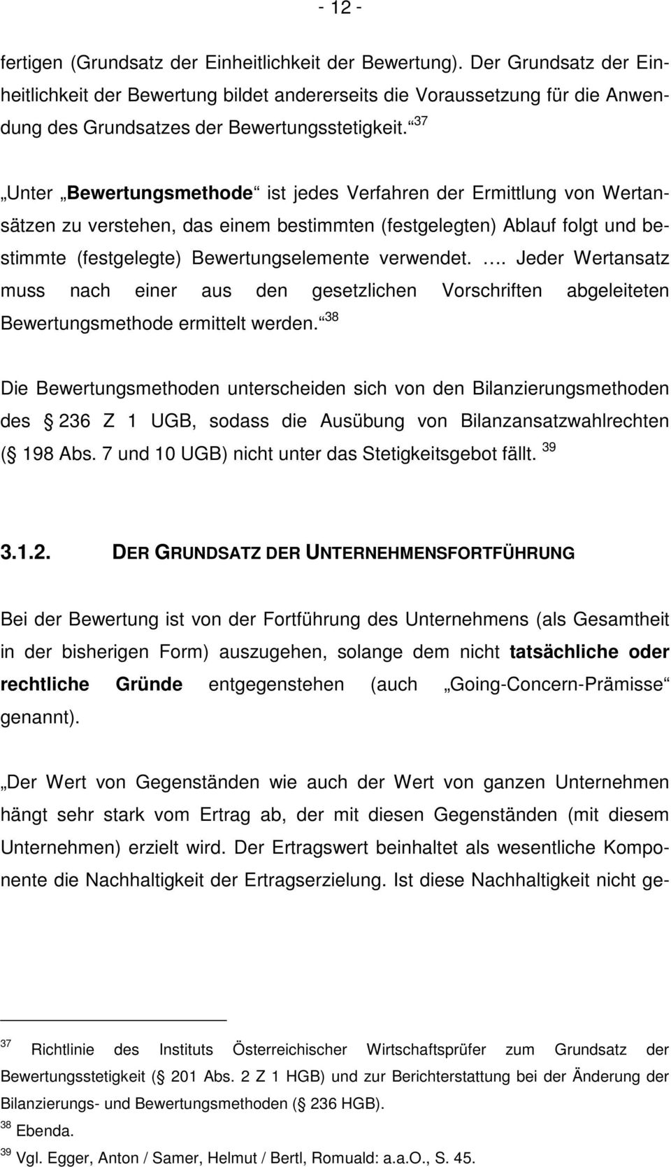 37 Unter Bewertungsmethode ist jedes Verfahren der Ermittlung von Wertansätzen zu verstehen, das einem bestimmten (festgelegten) Ablauf folgt und bestimmte (festgelegte) Bewertungselemente verwendet.