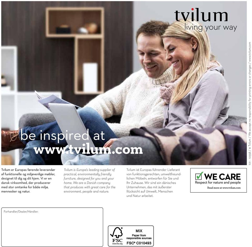 Tvilum is Europe s leading supplier of practical, environmentally friendly furniture, designed for you and your home.