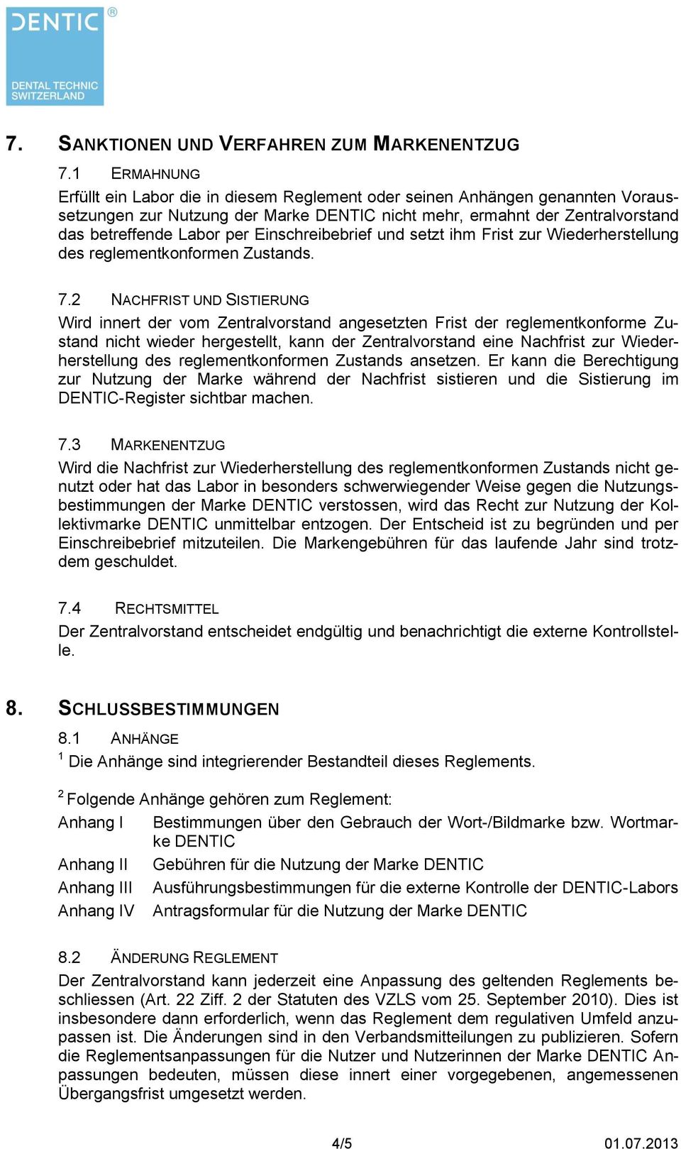 Einschreibebrief und setzt ihm Frist zur Wiederherstellung des reglementkonformen Zustands. 7.