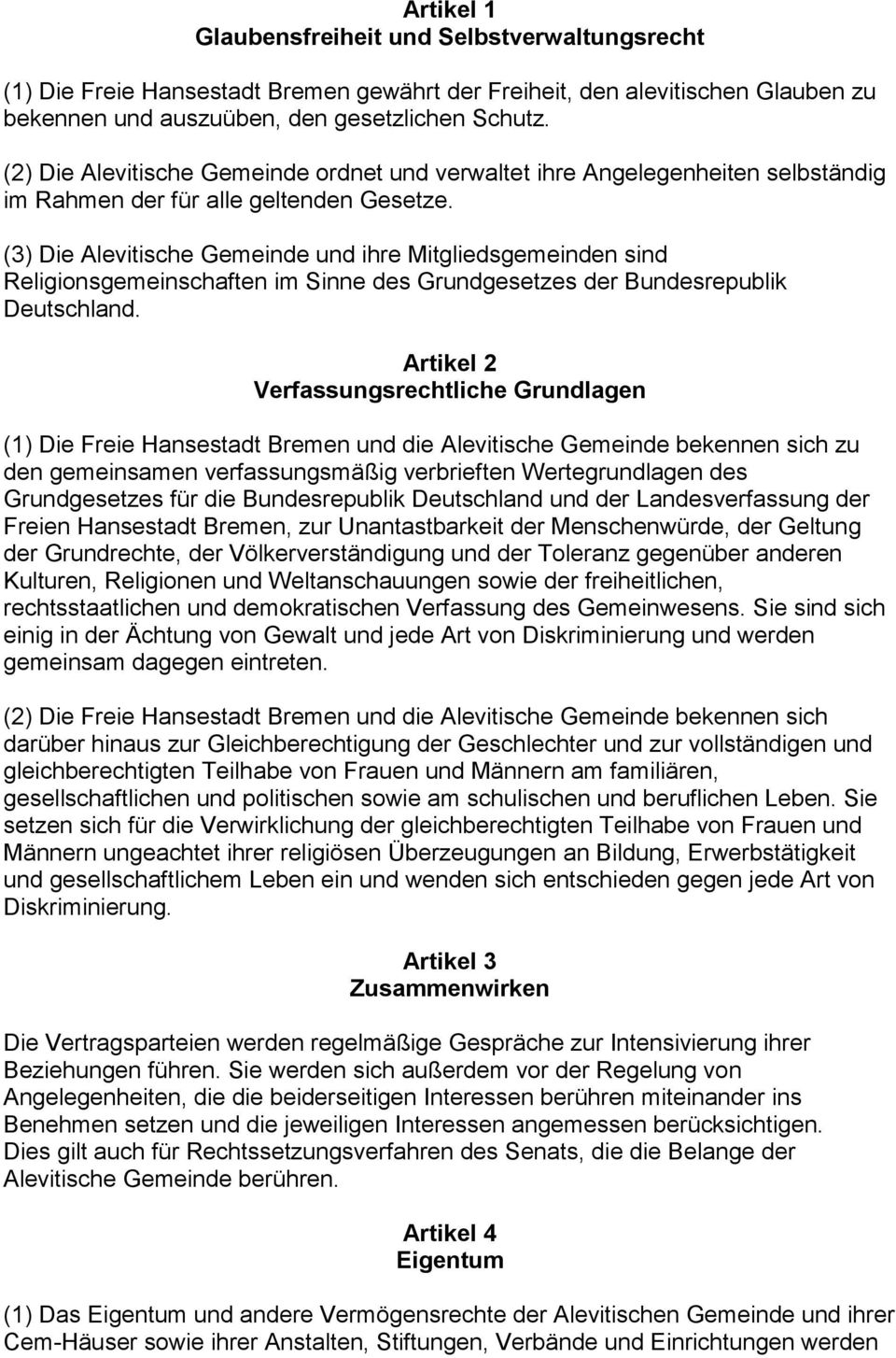(3) Die Alevitische Gemeinde und ihre Mitgliedsgemeinden sind Religionsgemeinschaften im Sinne des Grundgesetzes der Bundesrepublik Deutschland.