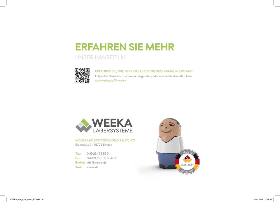 de/#medien WEEKA LAGERSYSTEME GMBH & CO. KG Eichstraße 2 26725 Emden E-Mail: info@weeka.