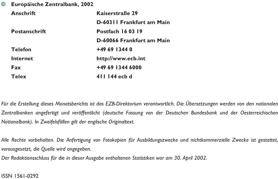 Die Übersetzungen werden von den nationalen Zentralbanken angefertigt und veröffentlicht (deutsche Fassung von der Deutschen Bundesbank und der Oesterreichischen Nationalbank).
