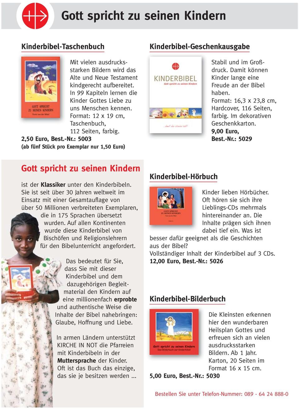 : 5003 (ab fünf Stück pro Exemplar nur 1,50 Euro) Kinderbibel-Geschenkausgabe Stabil und im Großdruck. Damit können Kinder lange eine Freude an der Bibel haben.