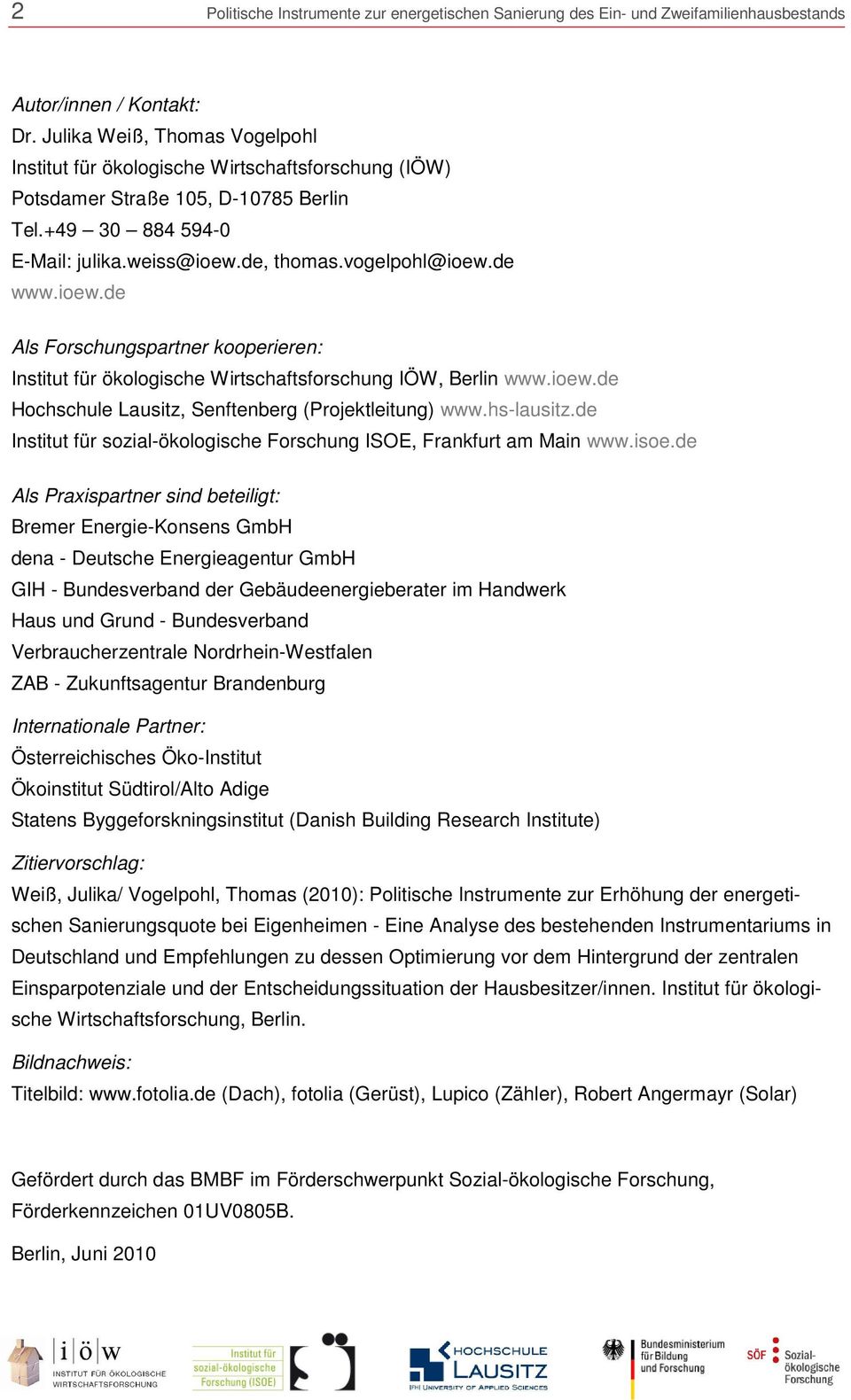 ioew.de Als Forschungspartner kooperieren: Institut für ökologische Wirtschaftsforschung IÖW, Berlin www.ioew.de Hochschule Lausitz, Senftenberg (Projektleitung) www.hs-lausitz.