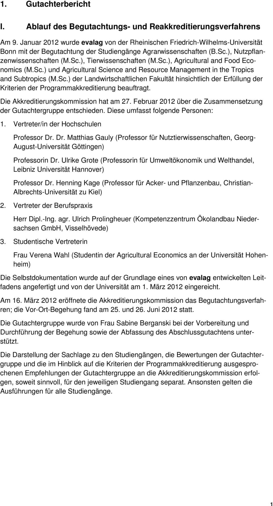 Sc.), Agricultural and Food Economics (M.Sc.) und Agricultural Science and Resource Management in the Tropics and Subtropics (M.Sc.) der Landwirtschaftlichen Fakultät hinsichtlich der Erfüllung der Kriterien der Programmakkreditierung beauftragt.