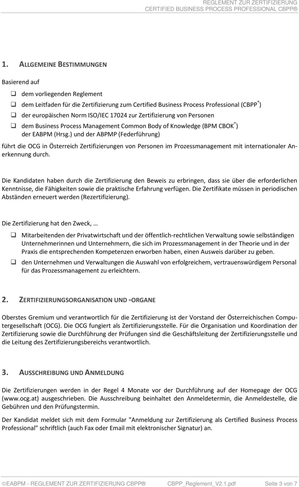 ) und der ABPMP (Federführung) führt die OCG in Österreich Zertifizierungen von Personen im Prozessmanagement mit internationaler Anerkennung durch.