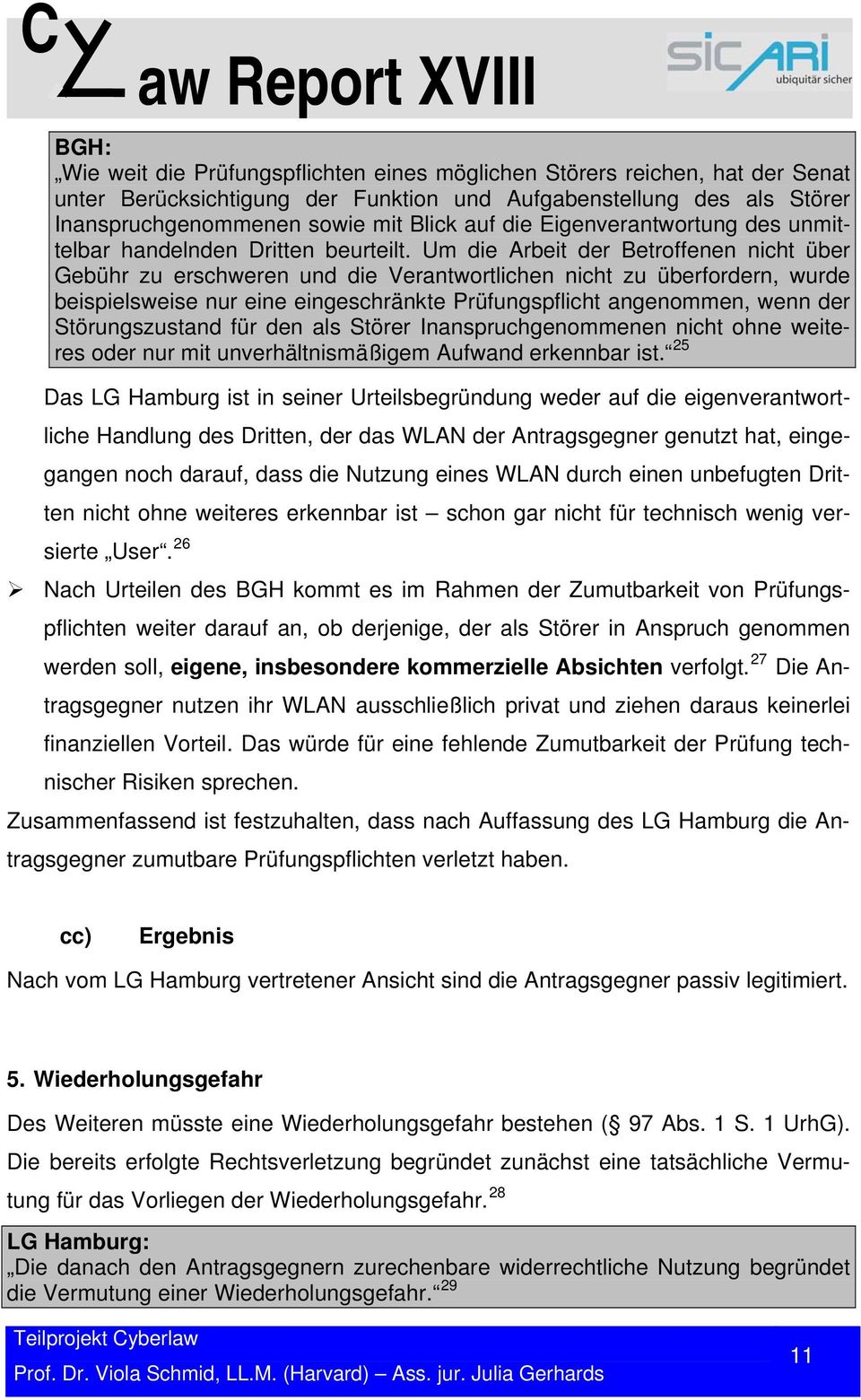 Um die Arbeit der Betroffenen nicht über Gebühr zu erschweren und die Verantwortlichen nicht zu überfordern, wurde beispielsweise nur eine eingeschränkte Prüfungspflicht angenommen, wenn der