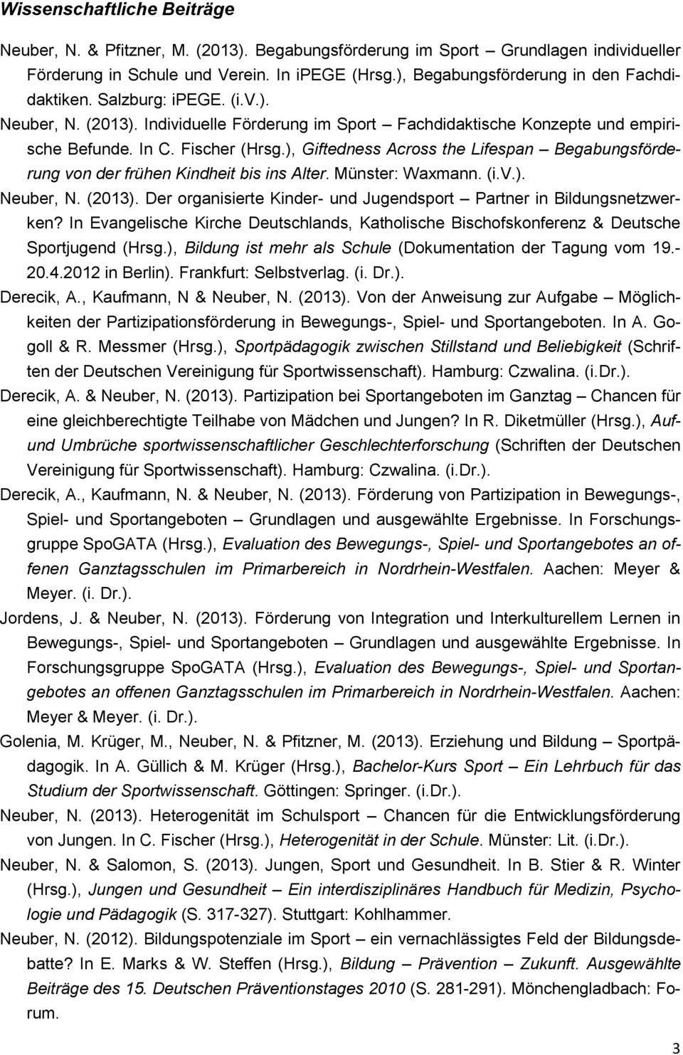 ), Giftedness Across the Lifespan Begabungsförderung von der frühen Kindheit bis ins Alter. Münster: Waxmann. (i.v.). Neuber, N. (2013).