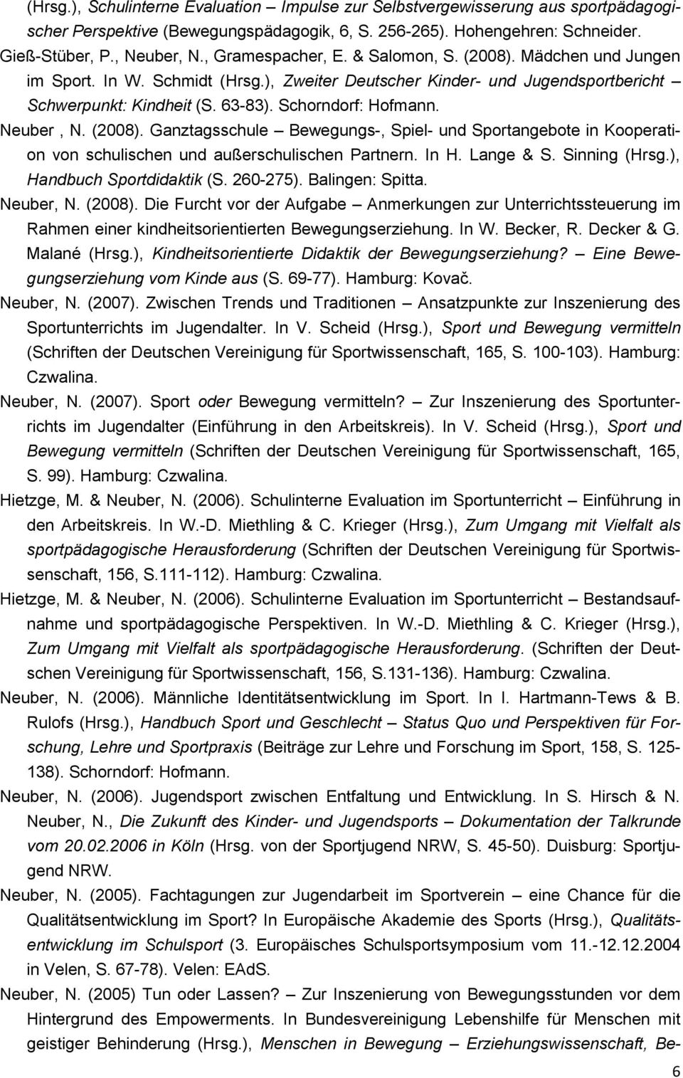 Neuber, N. (2008). Ganztagsschule Bewegungs-, Spiel- und Sportangebote in Kooperation von schulischen und außerschulischen Partnern. In H. Lange & S. Sinning (Hrsg.), Handbuch Sportdidaktik (S.