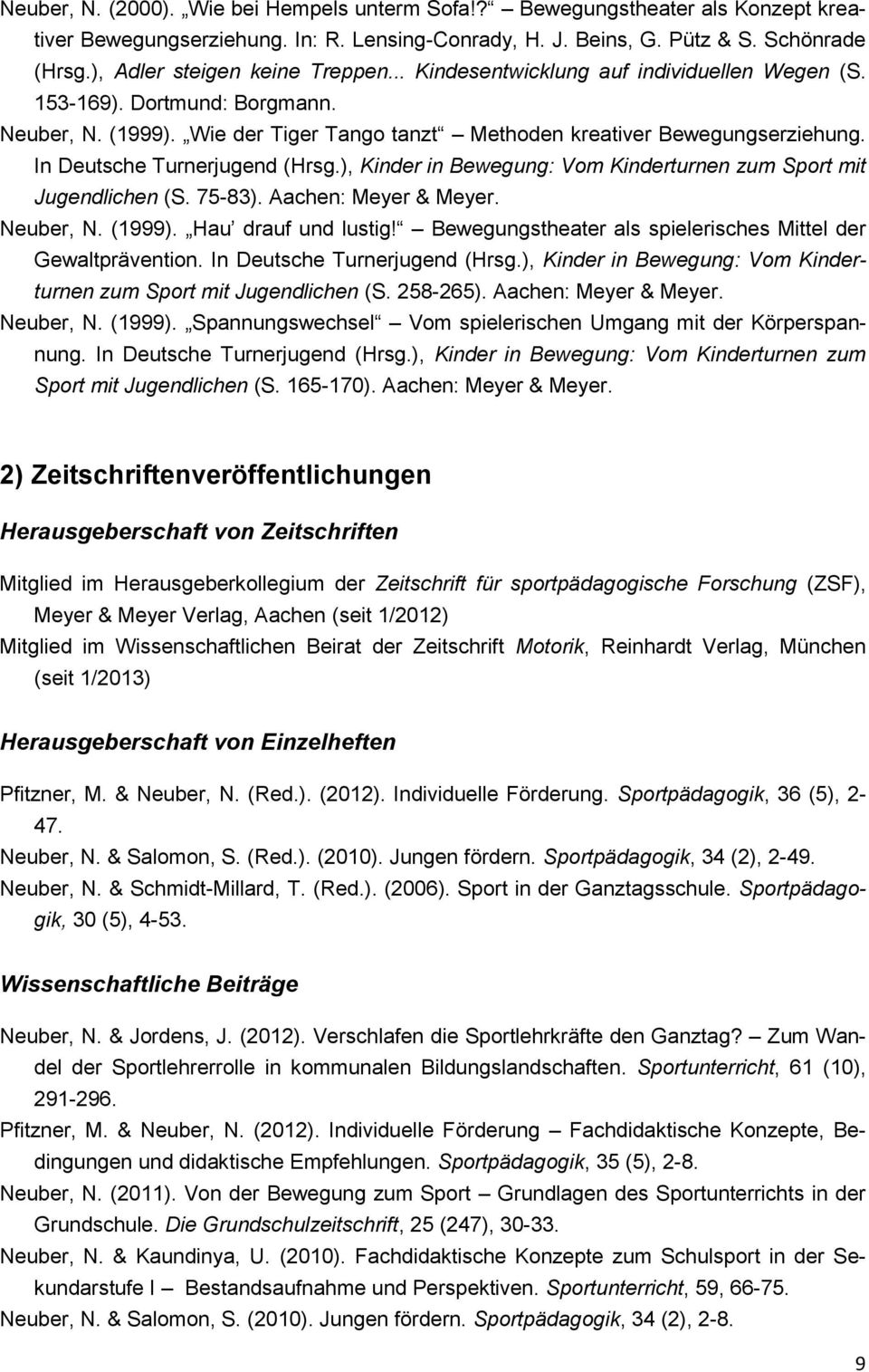 In Deutsche Turnerjugend (Hrsg.), Kinder in Bewegung: Vom Kinderturnen zum Sport mit Jugendlichen (S. 75-83). Aachen: Meyer & Meyer. Neuber, N. (1999). Hau drauf und lustig!