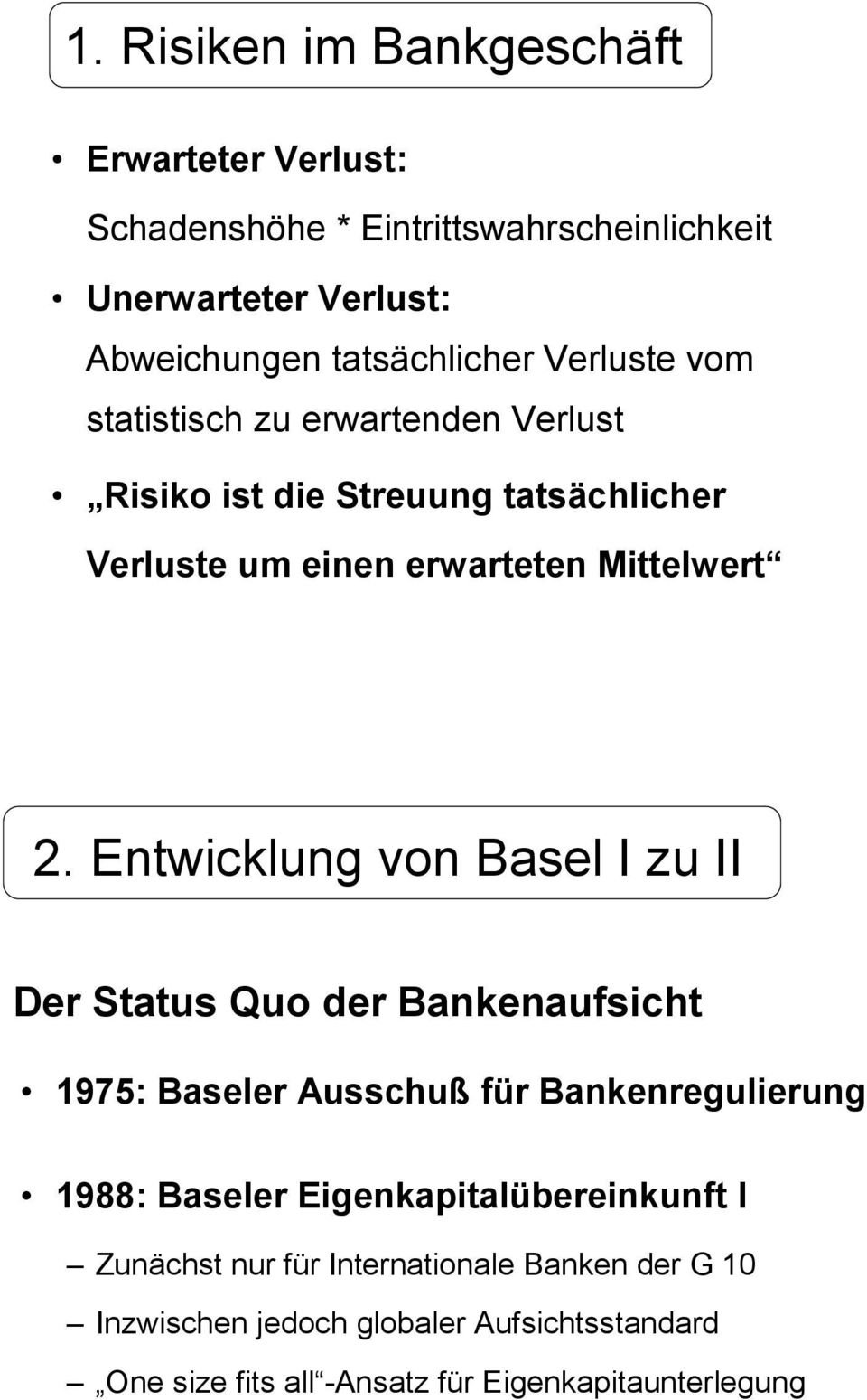 Entwicklung von Basel I zu II Der Status Quo der Bankenaufsicht 1975: Baseler Ausschuß für Bankenregulierung 1988: Baseler