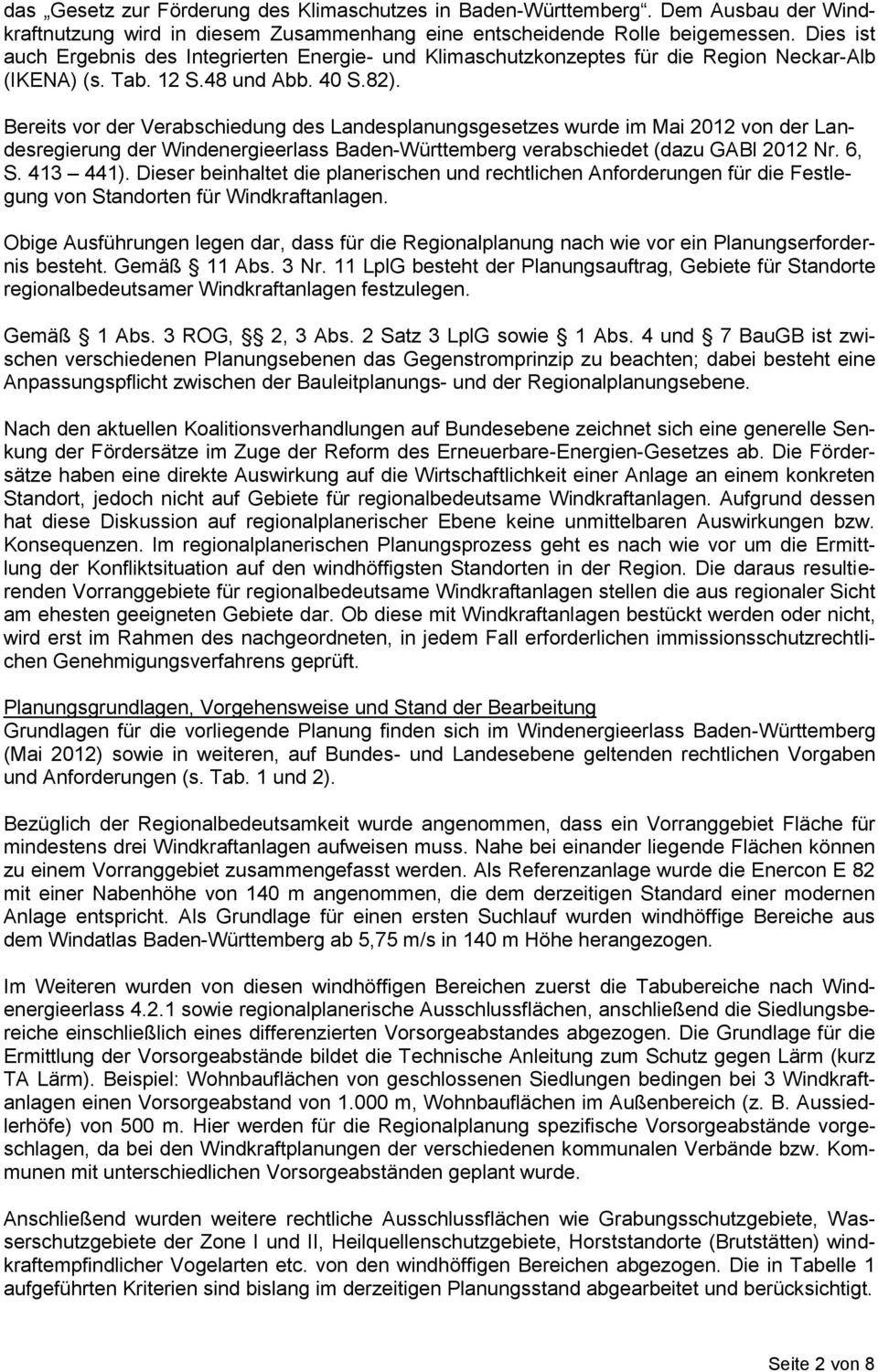Bereits vor der Verabschiedung des Landesplanungsgesetzes wurde im Mai 2012 von der Landesregierung der Windenergieerlass Baden-Württemberg verabschiedet (dazu GABl 2012 Nr. 6, S. 413 441).