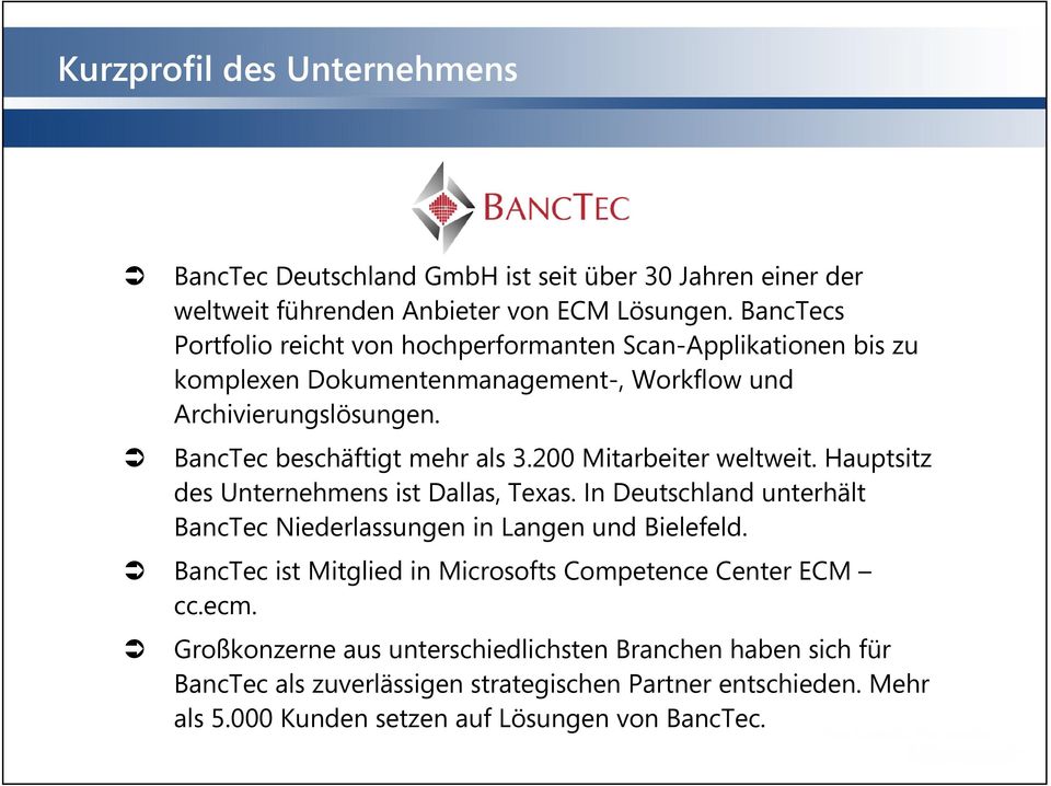 200 Mitarbeiter weltweit. Hauptsitz des Unternehmens ist Dallas, Texas. In Deutschland unterhält BancTec Niederlassungen in Langen und Bielefeld.