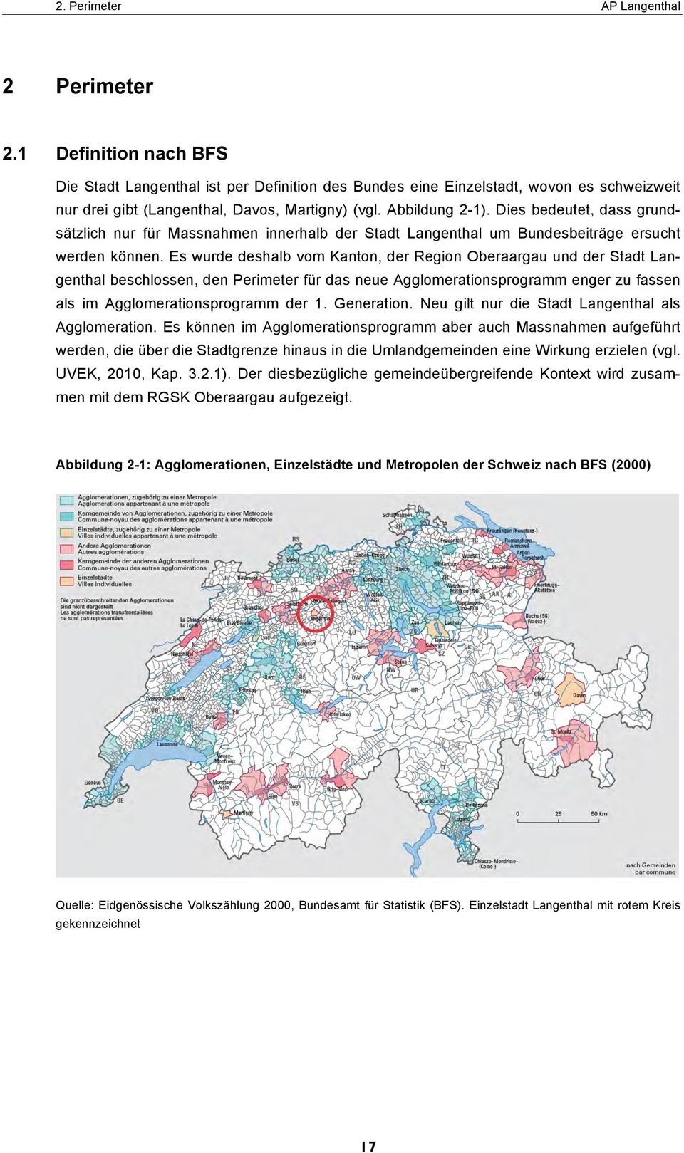 Dies bedeutet, dass grundsätzlich nur für Massnahmen innerhalb der Stadt Langenthal um Bundesbeiträge ersucht werden können.