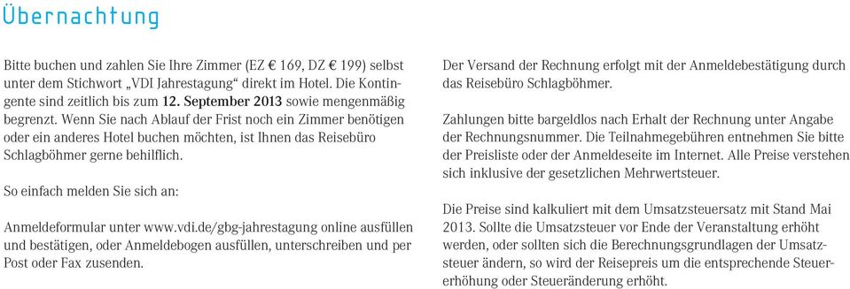 So einfach melden Sie sich an: Anmeldeformular unter www.vdi.de/gbg-jahrestagung online ausfüllen und bestätigen, oder Anmeldebogen ausfüllen, unterschreiben und per Post oder Fax zusenden.