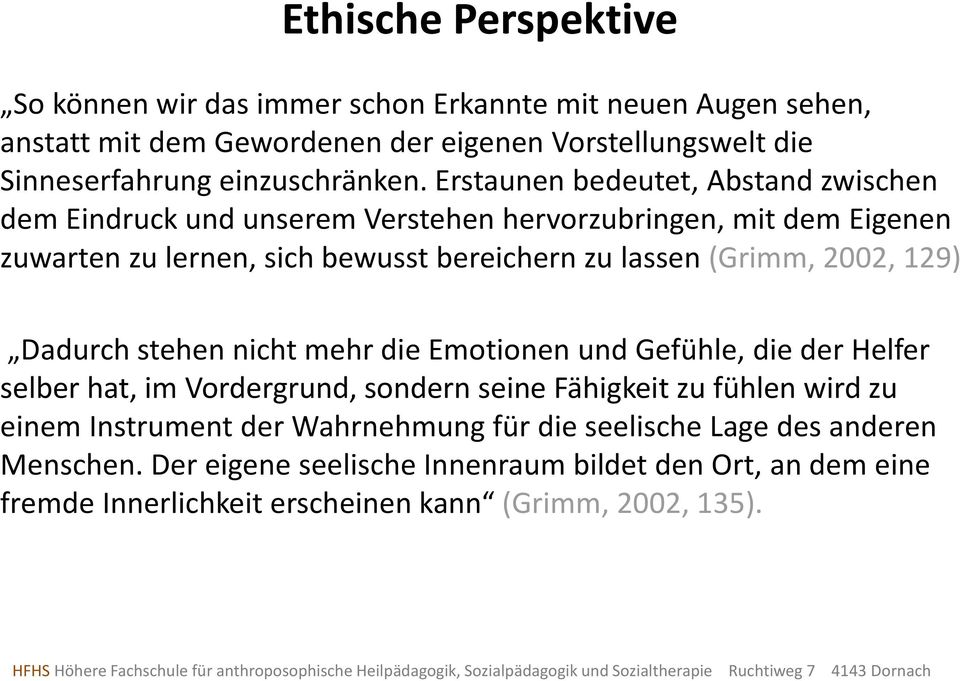 Erstaunen bedeutet, Abstand zwischen dem Eindruck und unserem Verstehen hervorzubringen, mit dem Eigenen zuwarten zu lernen, sich bewusst bereichern zu lassen (Grimm,