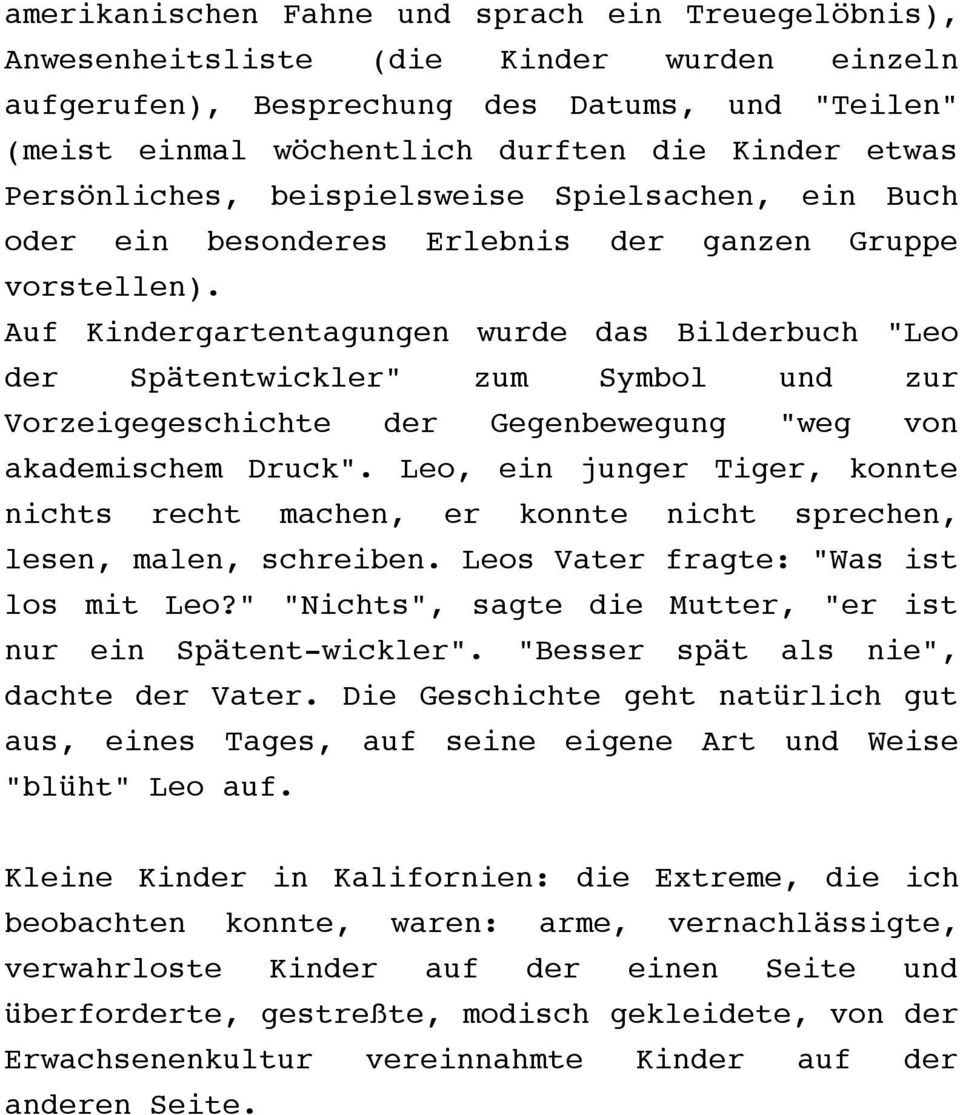 Auf Kindergartentagungen wurde das Bilderbuch "Leo der Spätentwickler" zum Symbol und zur Vorzeigegeschichte der Gegenbewegung "weg von akademischem Druck".