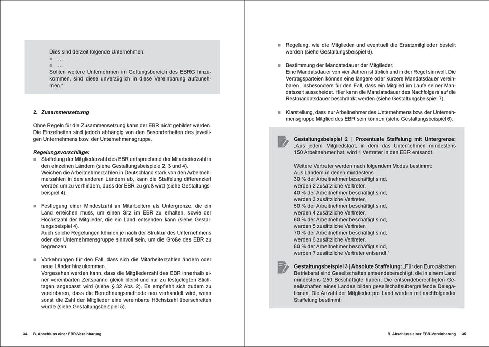 der Unternehmensgruppe. Regelungsvorschläge: Staffelung der Mitgliederzahl des EBR entsprechend der Mitarbeiterzahl in den einzelnen Ländern (siehe Gestaltungsbeispiele 2, 3 und 4).