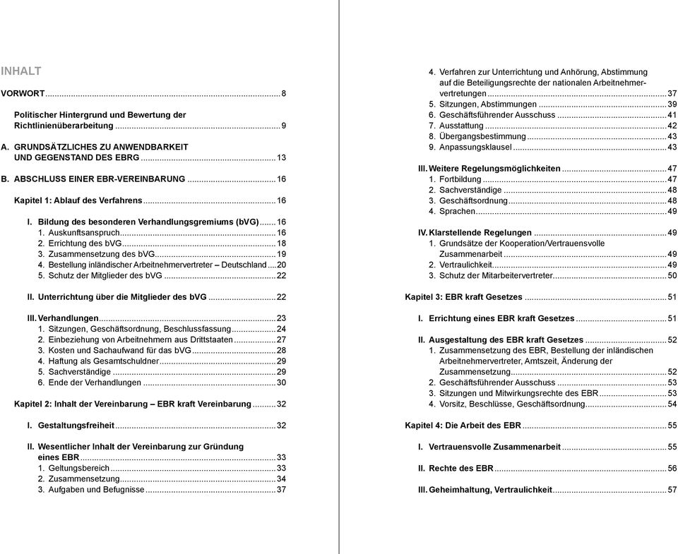 Bestellung inländischer Arbeitnehmervertreter Deutschland...20 5. Schutz der Mitglieder des bvg...22 II. Unterrichtung über die Mitglieder des bvg...22 III. Verhandlungen...23 1.