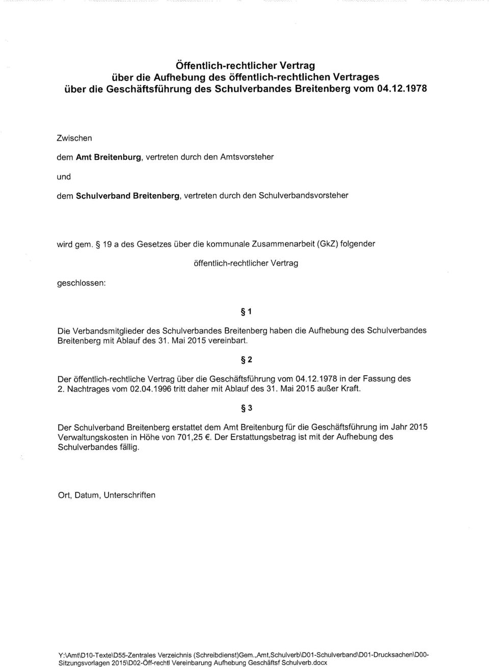 19 a des Gesetzes über die kommunale Zusammenarbeit (GkZ) folgender geschlossen: öffentlich-rechtlicher Vertrag 1 Die Verbandsmitglieder des Schulverbandes Breitenberg haben die Aufhebung des