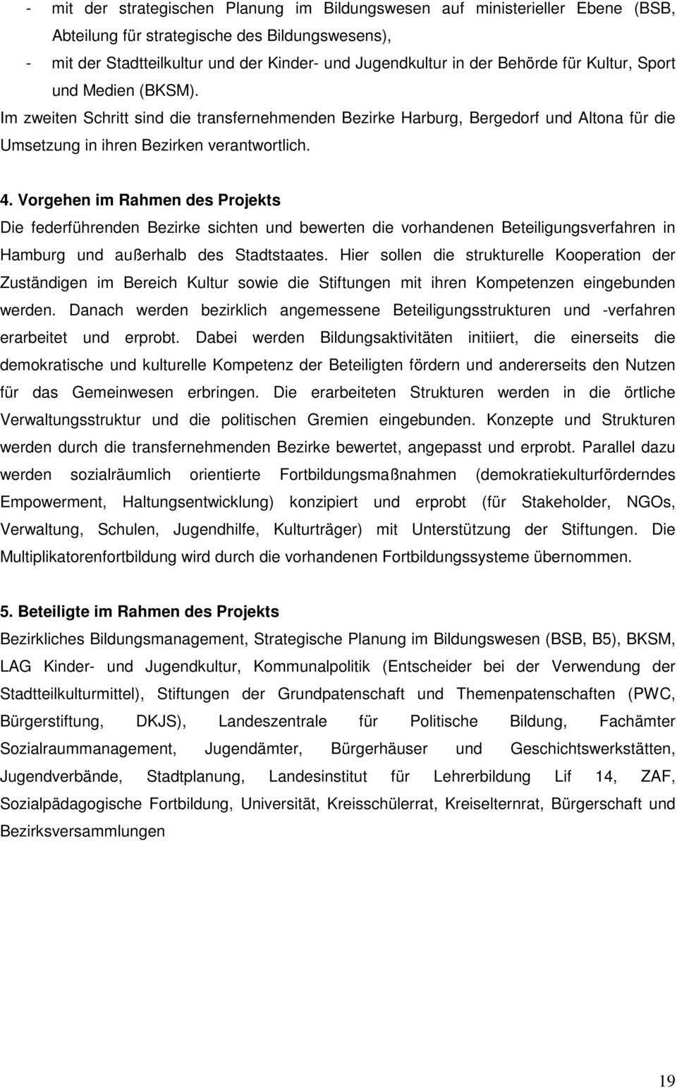 Vorgehen im Rahmen des Projekts Die federführenden Bezirke sichten und bewerten die vorhandenen Beteiligungsverfahren in Hamburg und außerhalb des Stadtstaates.