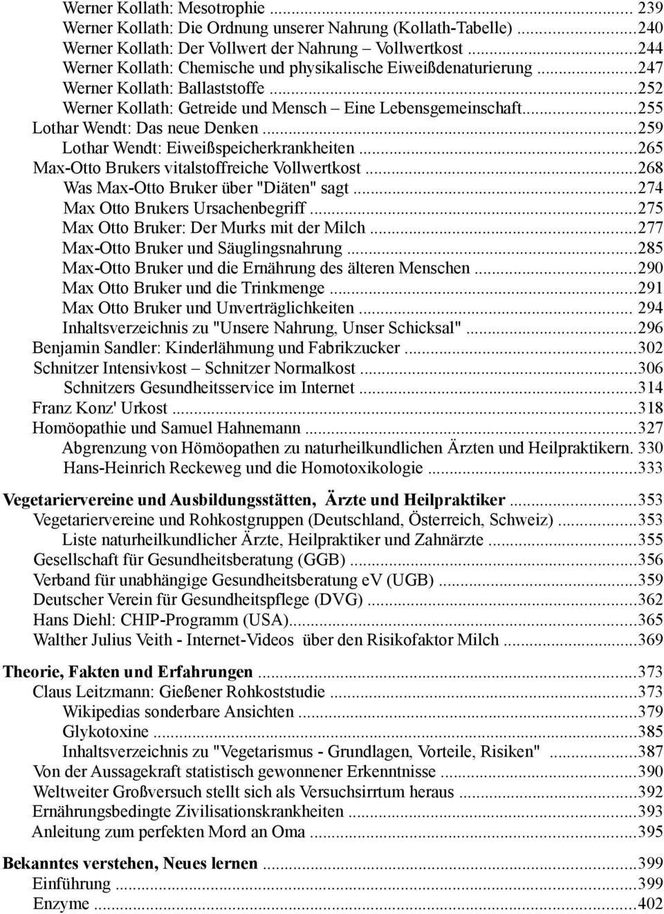 ..255 Lothar Wendt: Das neue Denken...259 Lothar Wendt: Eiweißspeicherkrankheiten...265 Max-Otto Brukers vitalstoffreiche Vollwertkost...268 Was Max-Otto Bruker über "Diäten" sagt.