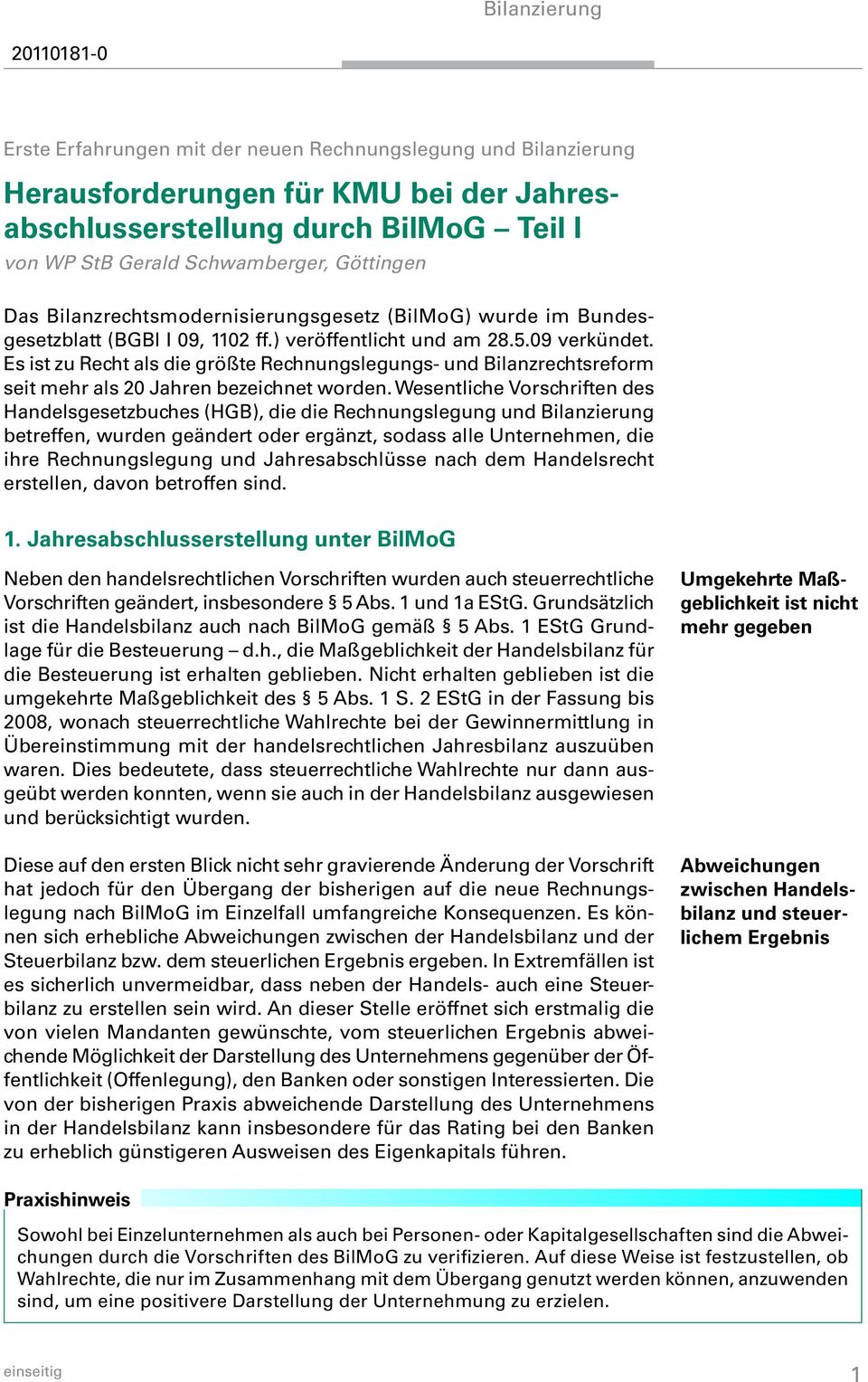 Es ist zu Recht als die größte Rechnungslegungs- und Bilanzrechtsreform seit mehr als 20 Jahren bezeichnet worden.