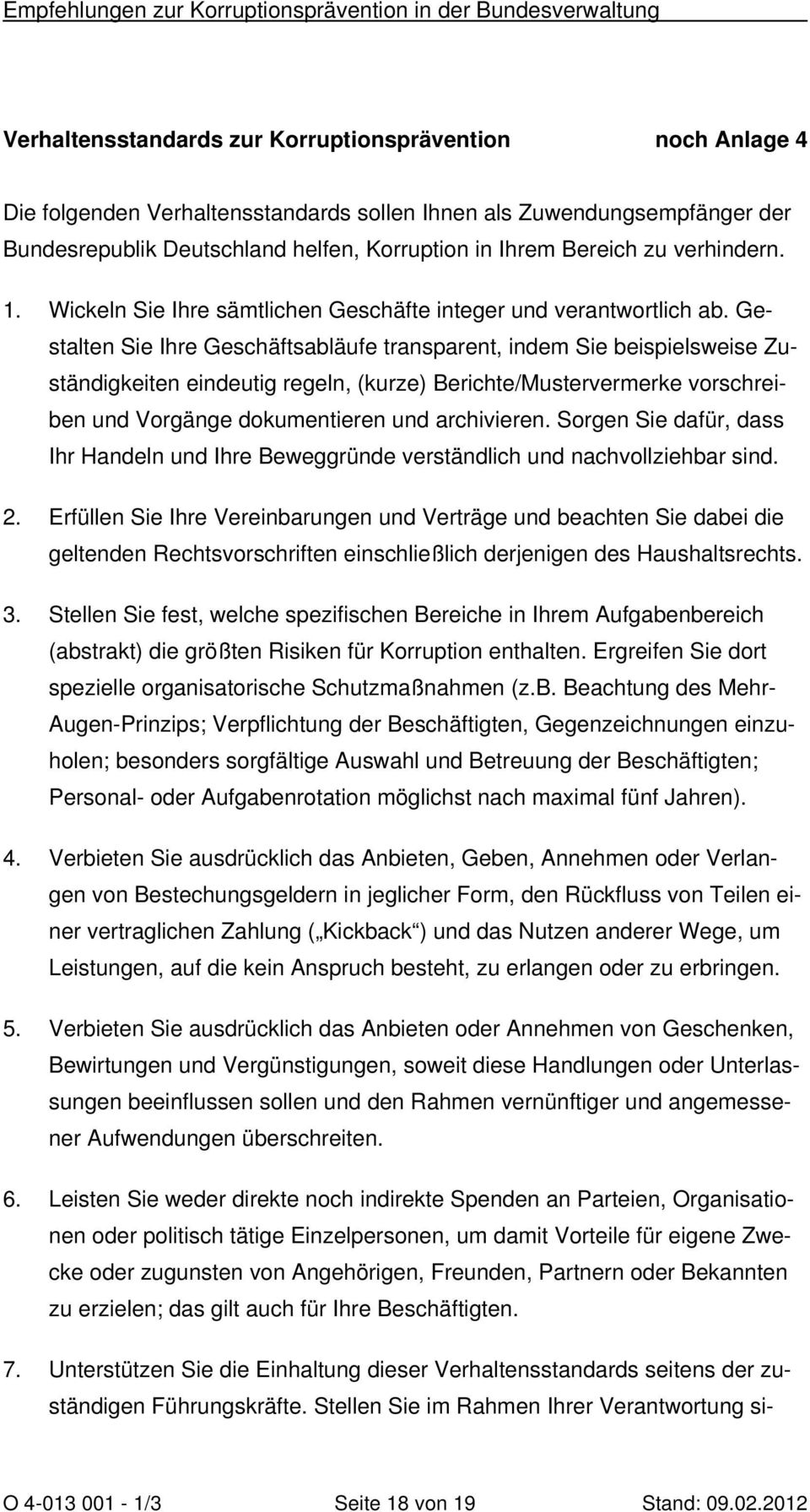 Gestalten Sie Ihre Geschäftsabläufe transparent, indem Sie beispielsweise Zuständigkeiten eindeutig regeln, (kurze) Berichte/Mustervermerke vorschreiben und Vorgänge dokumentieren und archivieren.