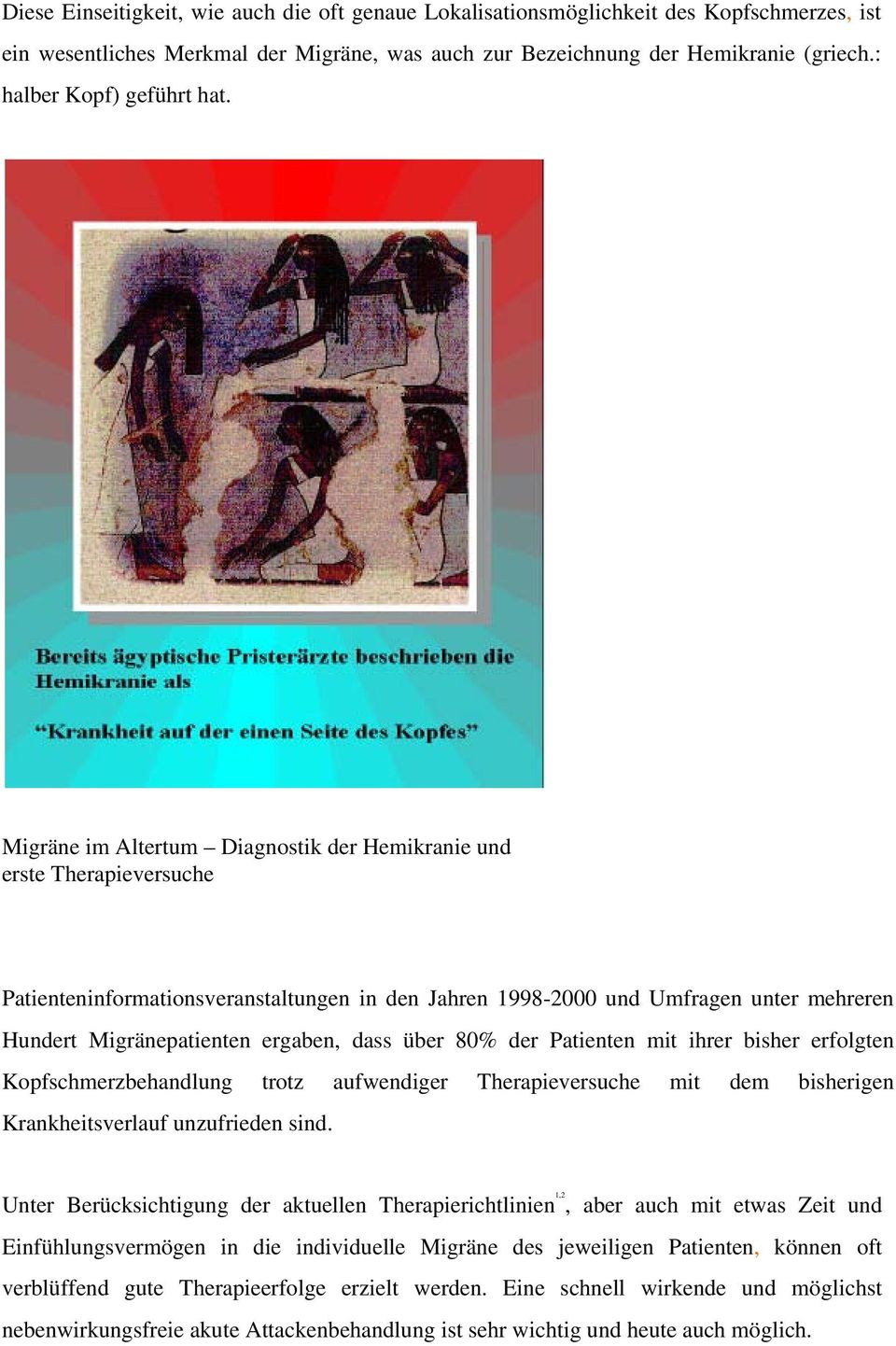 Migräne im Altertum Diagnostik der Hemikranie und erste Therapieversuche Patienteninformationsveranstaltungen in den Jahren 1998-2000 und Umfragen unter mehreren Hundert Migränepatienten ergaben,