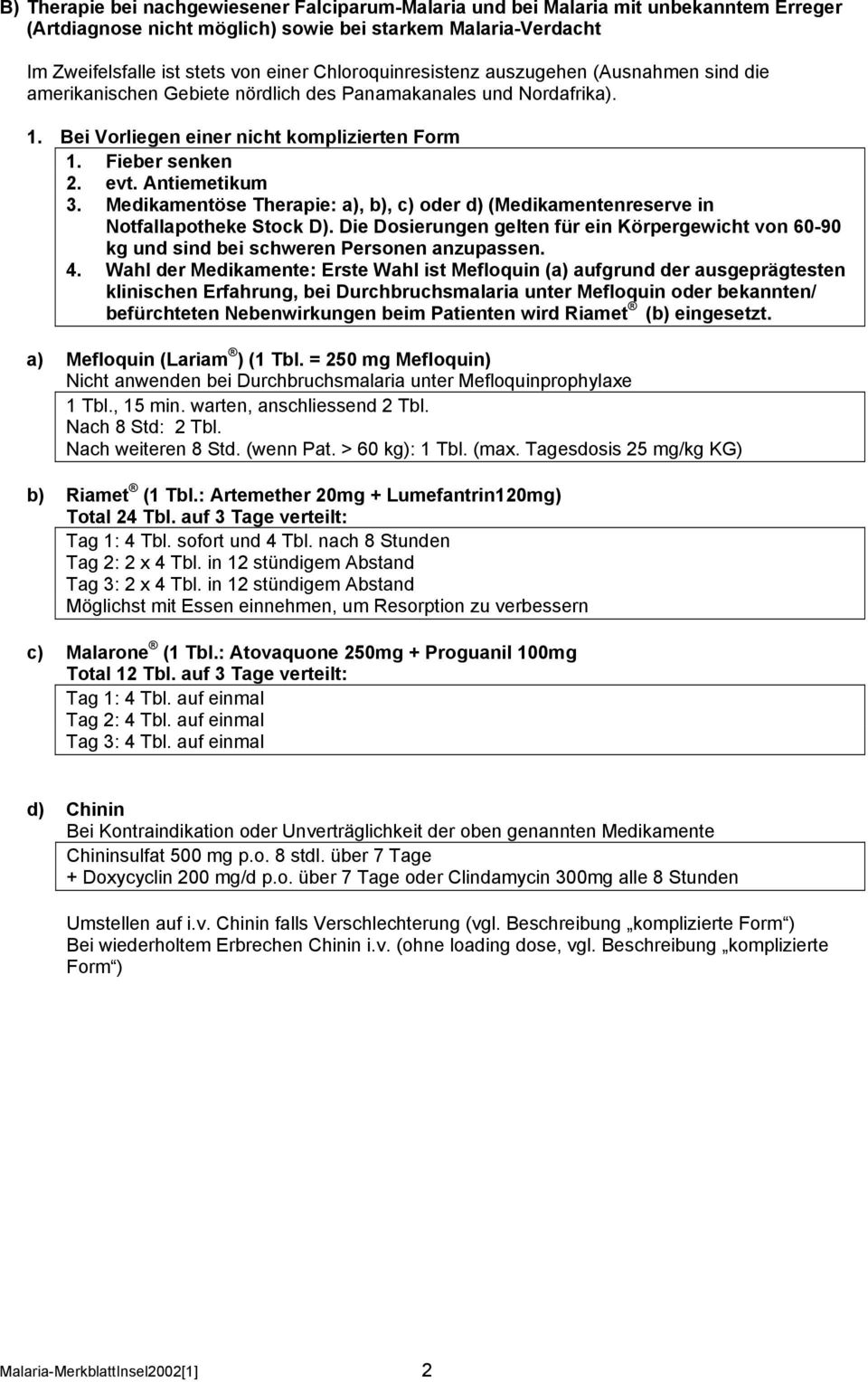 Antiemetikum 3. Medikamentöse Therapie: a), b), c) oder d) (Medikamentenreserve in Notfallapotheke Stock D).