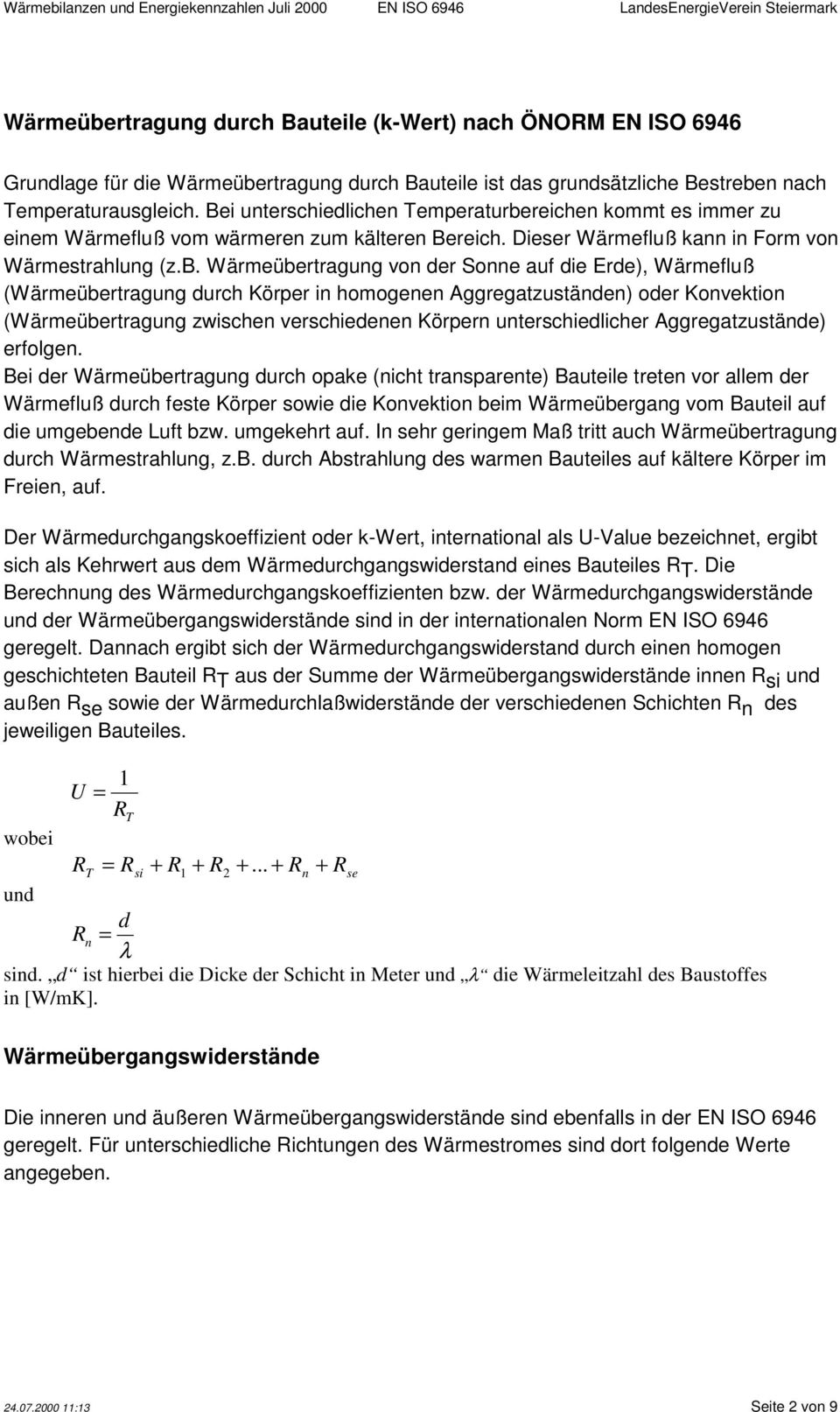 reichen kommt es immer zu einem Wärmeluß vom wärmeren zum kälteren Bereich. Dieser Wärmeluß kann in Form von Wärmestrahlung (z.b.