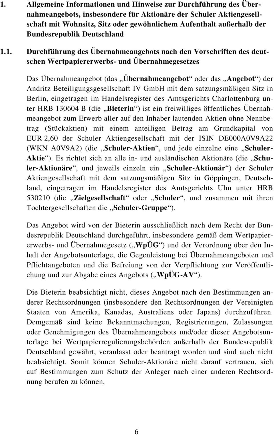 1. Durchführung des Übernahmeangebots nach den Vorschriften des deutschen Wertpapiererwerbs- und Übernahmegesetzes Das Übernahmeangebot (das Übernahmeangebot oder das Angebot ) der Andritz