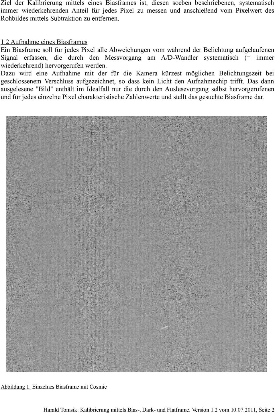2 Aufnahme eines Biasframes Ein Biasframe soll für jedes Pixel alle Abweichungen vom während der Belichtung aufgelaufenen Signal erfassen, die durch den Messvorgang am A/D-Wandler systematisch (=