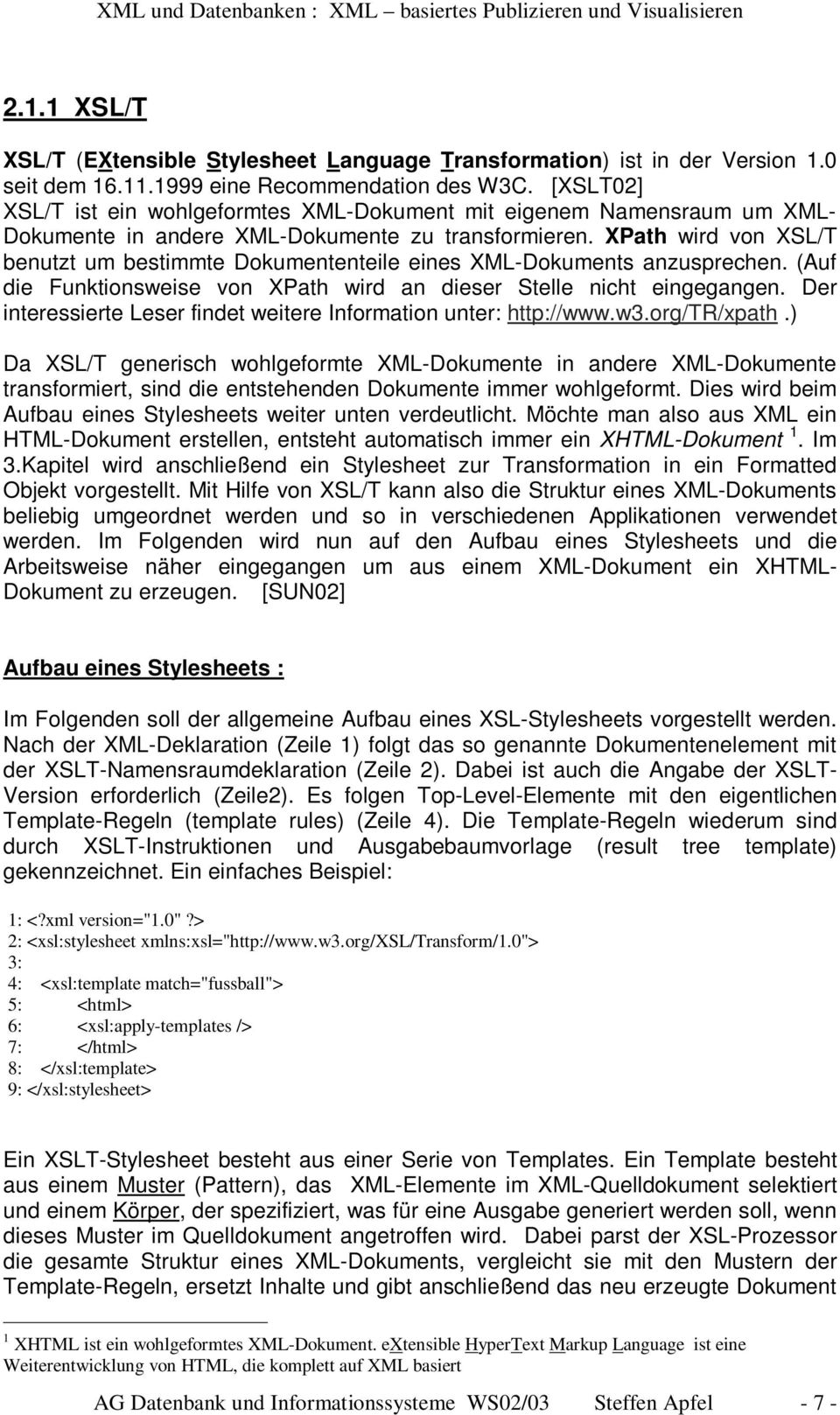 XPath wird von XSL/T benutzt um bestimmte Dokumententeile eines XML-Dokuments anzusprechen. (Auf die Funktionsweise von XPath wird an dieser Stelle nicht eingegangen.